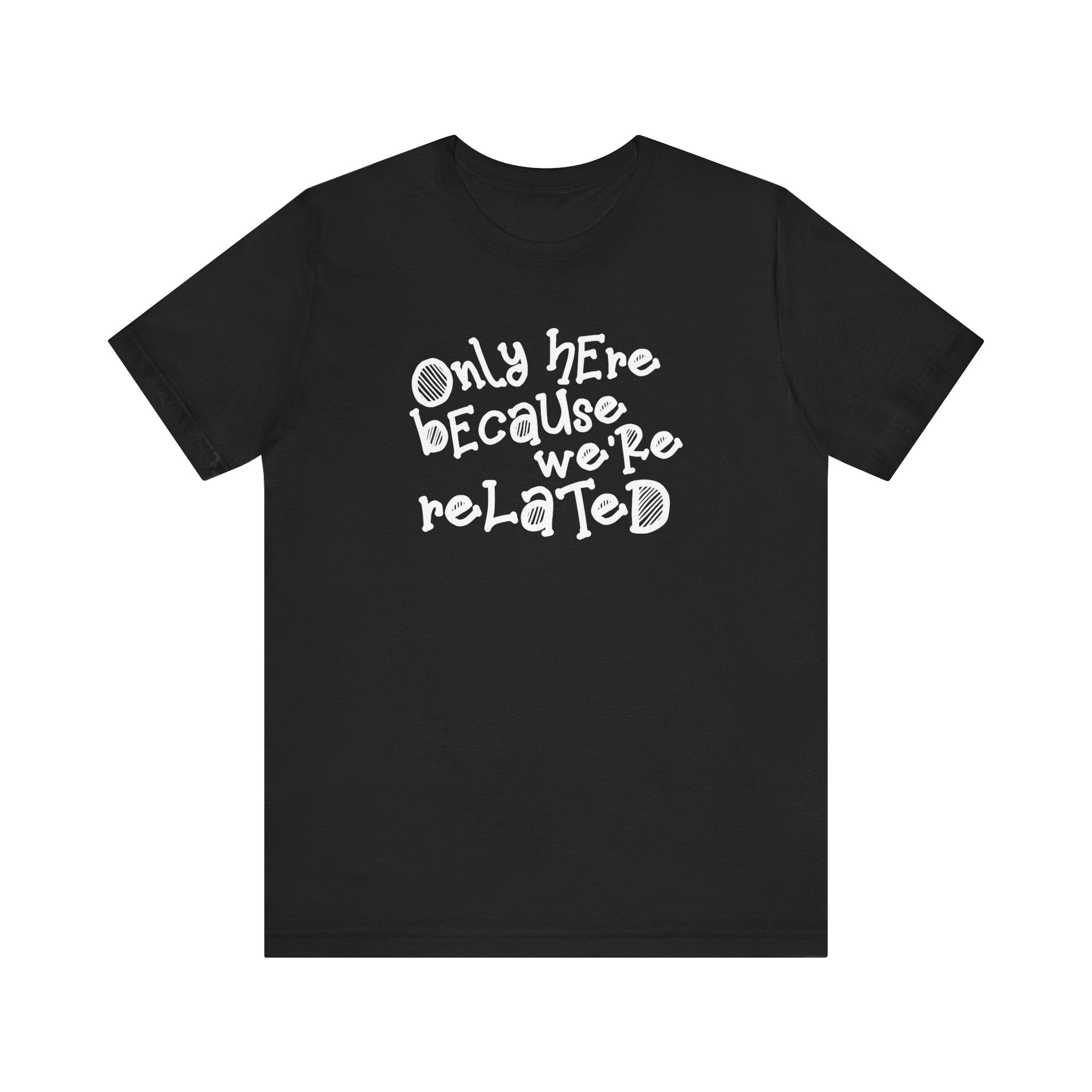 Only Here Because We're Related - Men's T-Shirt
