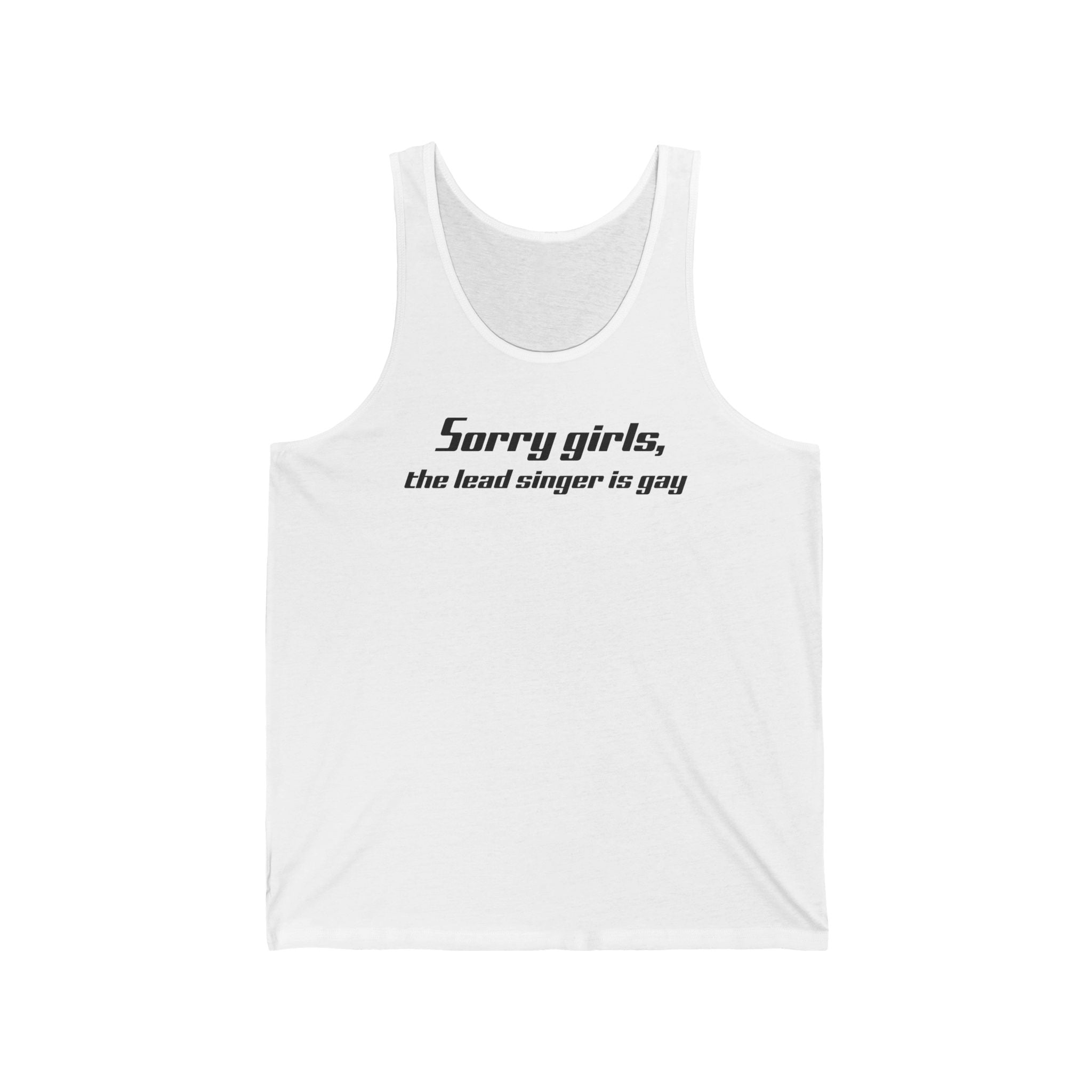 Sorry Girls - The Lead Singer Is Gay - Unisex Tank