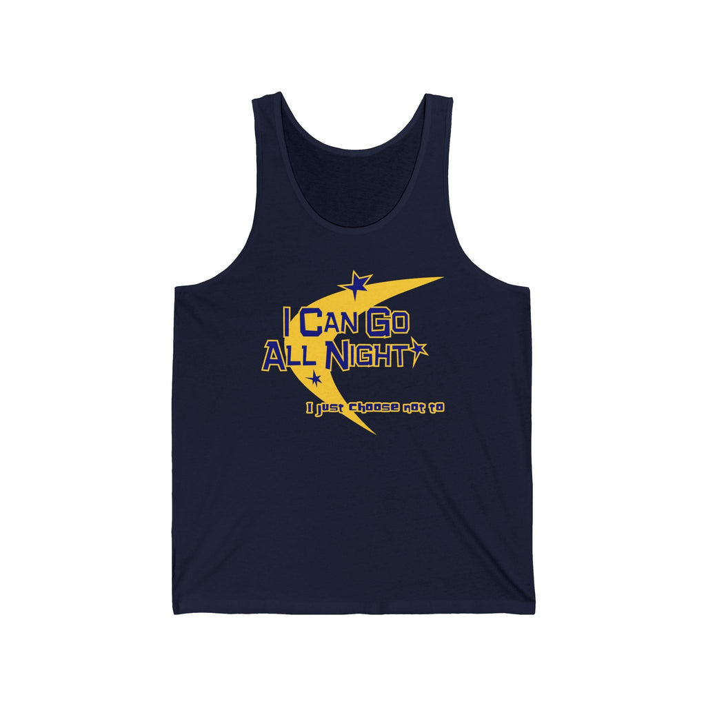 I Can Go All Night - I Just Choose Not To  - Unisex Tank