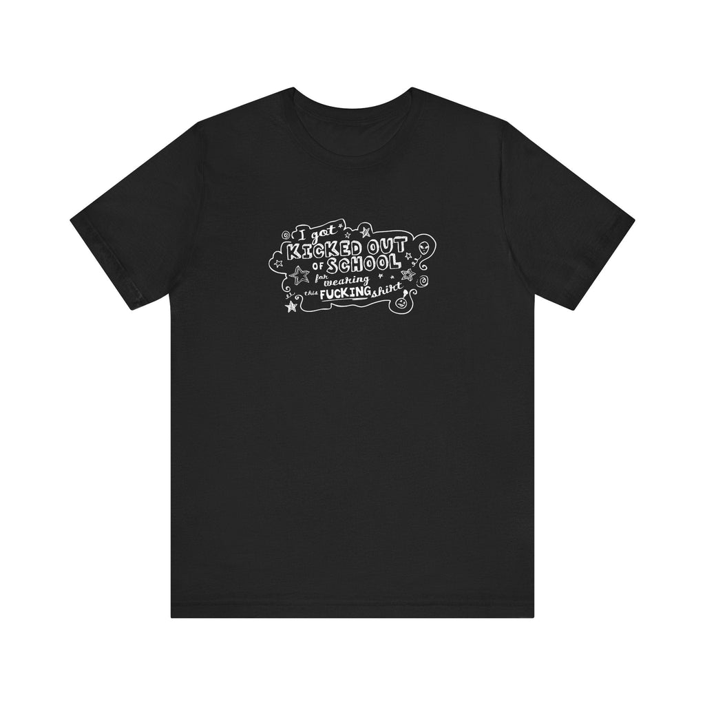 I Got Kicked Out Of School For Wearing This Fucking Shirt - Men's T-Shirt