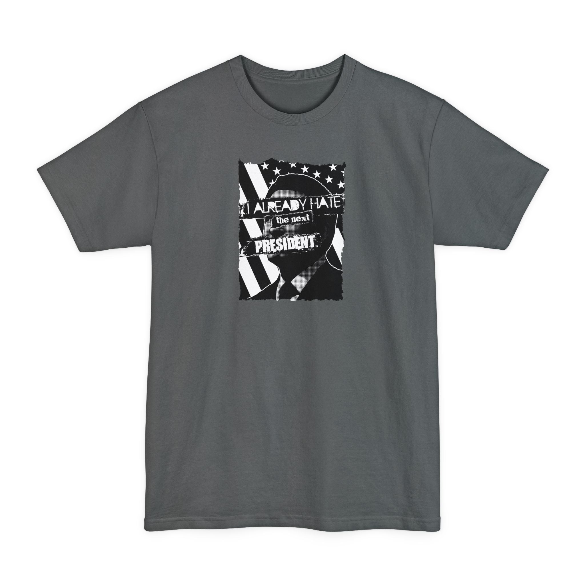 I Already Hate The Next President - Men's Tall T-Shirt