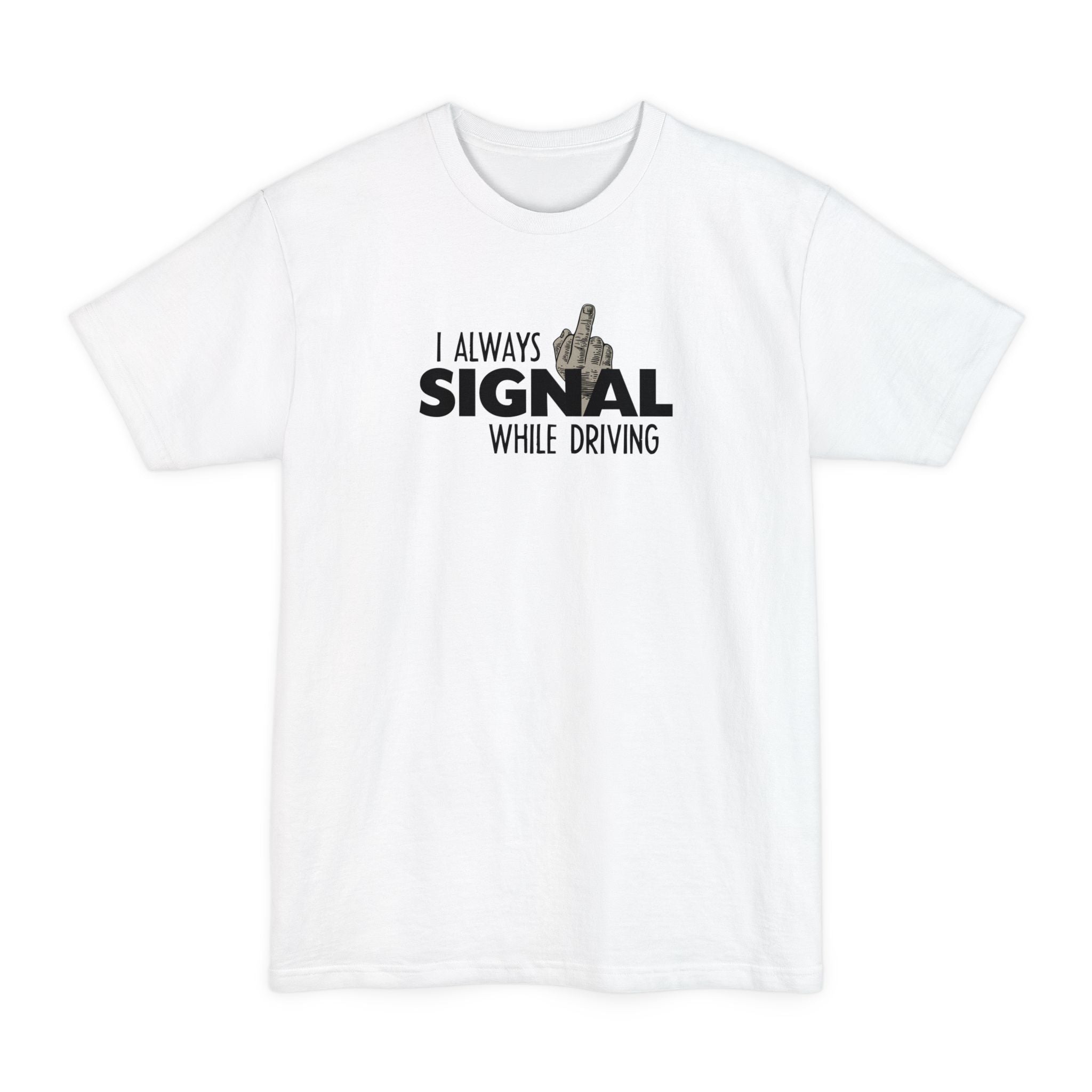 I Always Signal While Driving - Men's Tall T-Shirt
