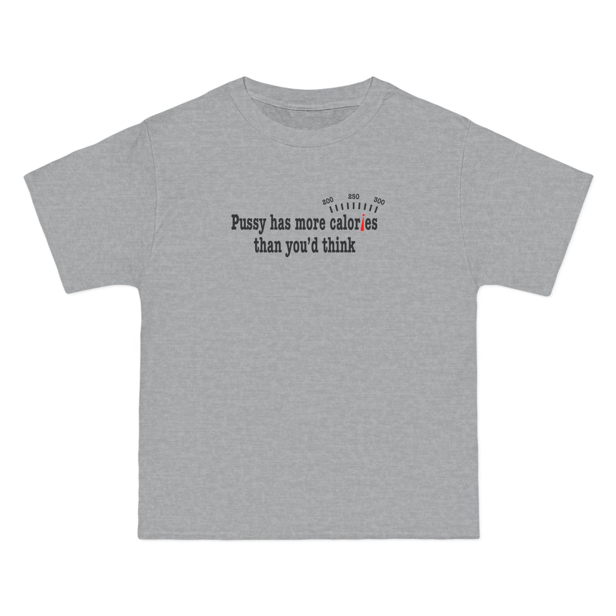 Pussy Has More Calories Than You Think - Men's Heavyweight T-Shirt