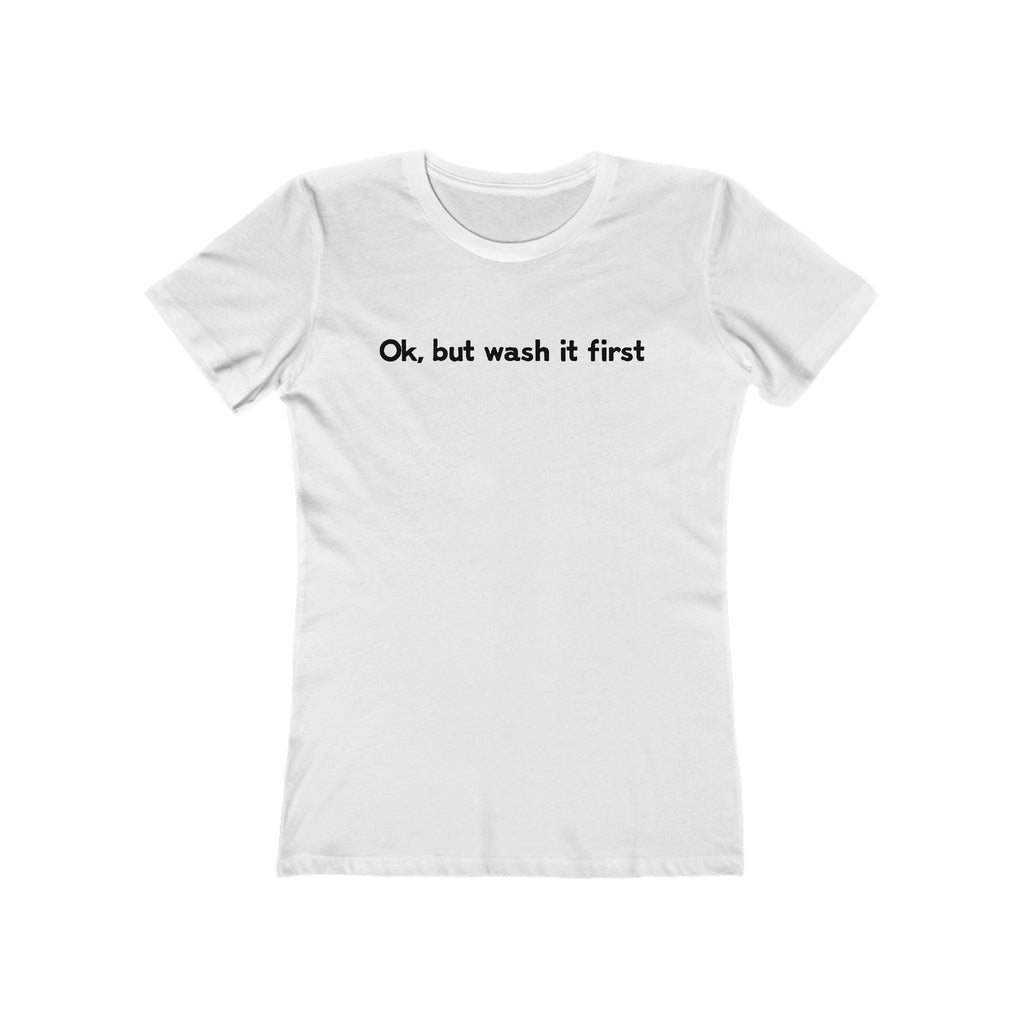 Ok But Wash It First - Women’s T-Shirt
