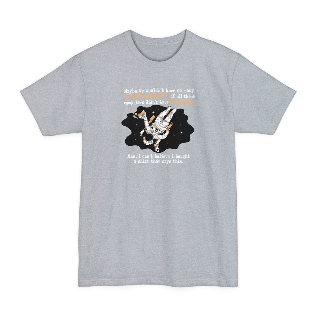 Maybe We Wouldn'T Have So Many Drunken Astronauts If All These Computers Didn't Have Spacebars - Men's Tall T-Shirt