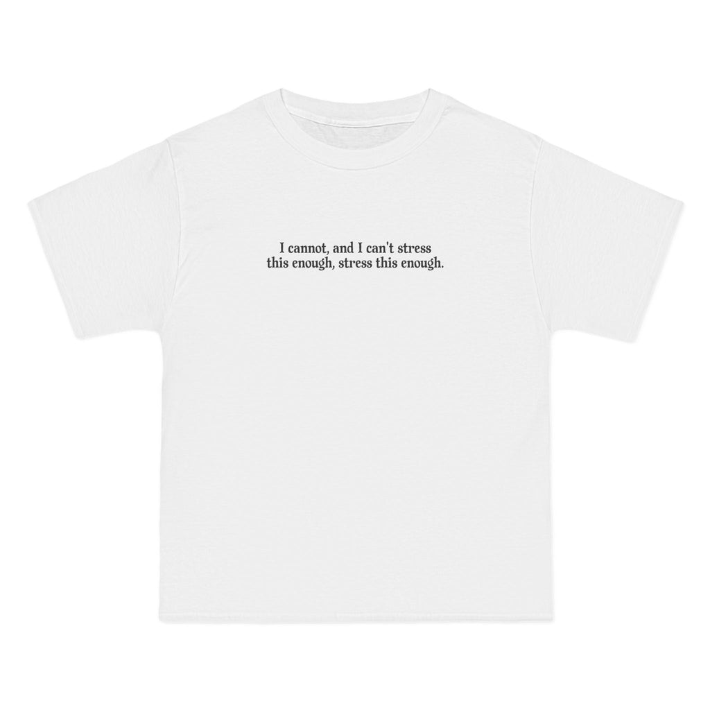 I Cannot And I Can't Stress This Enough - Men's Heavyweight T-Shirt