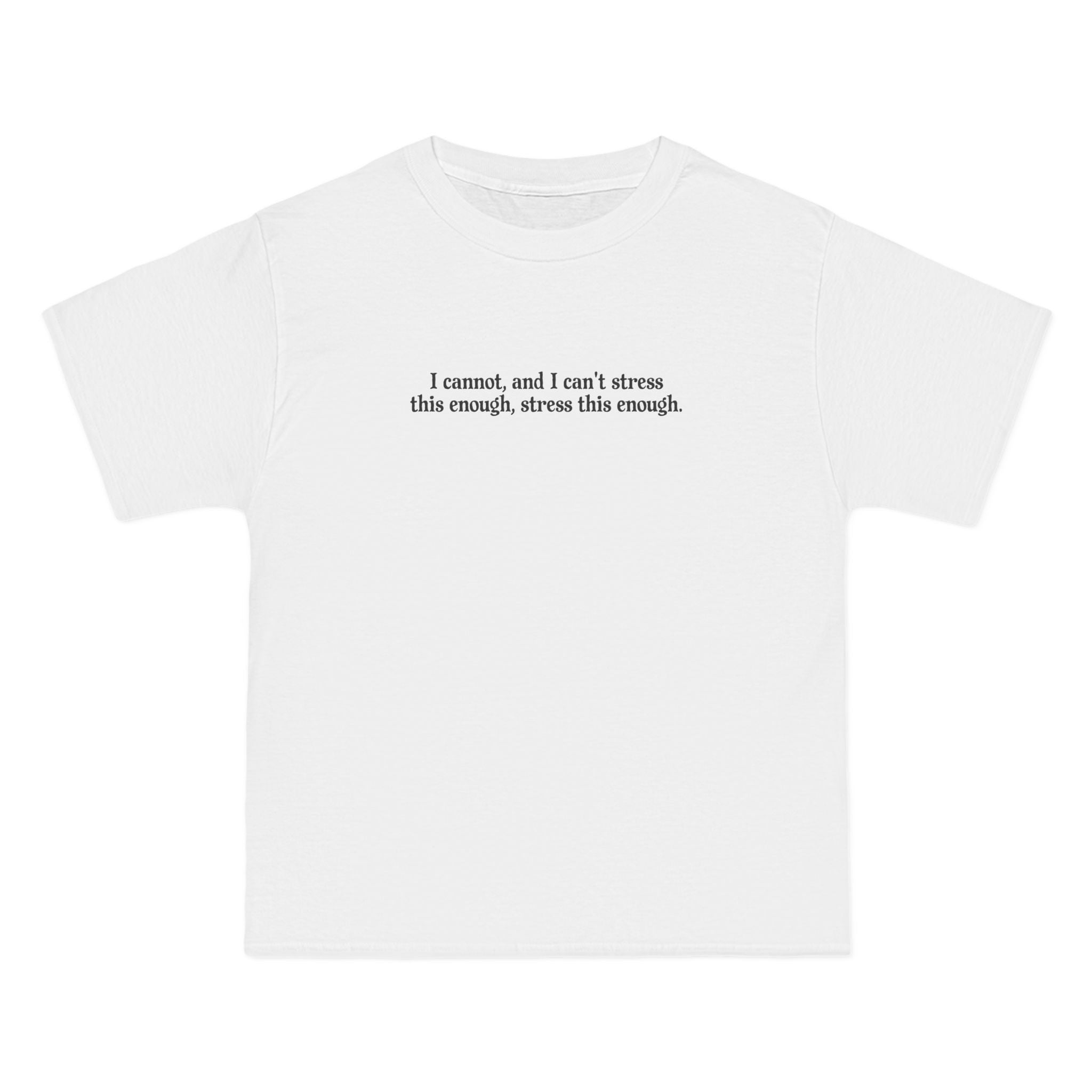 I Cannot And I Can't Stress This Enough - Men's Heavyweight T-Shirt
