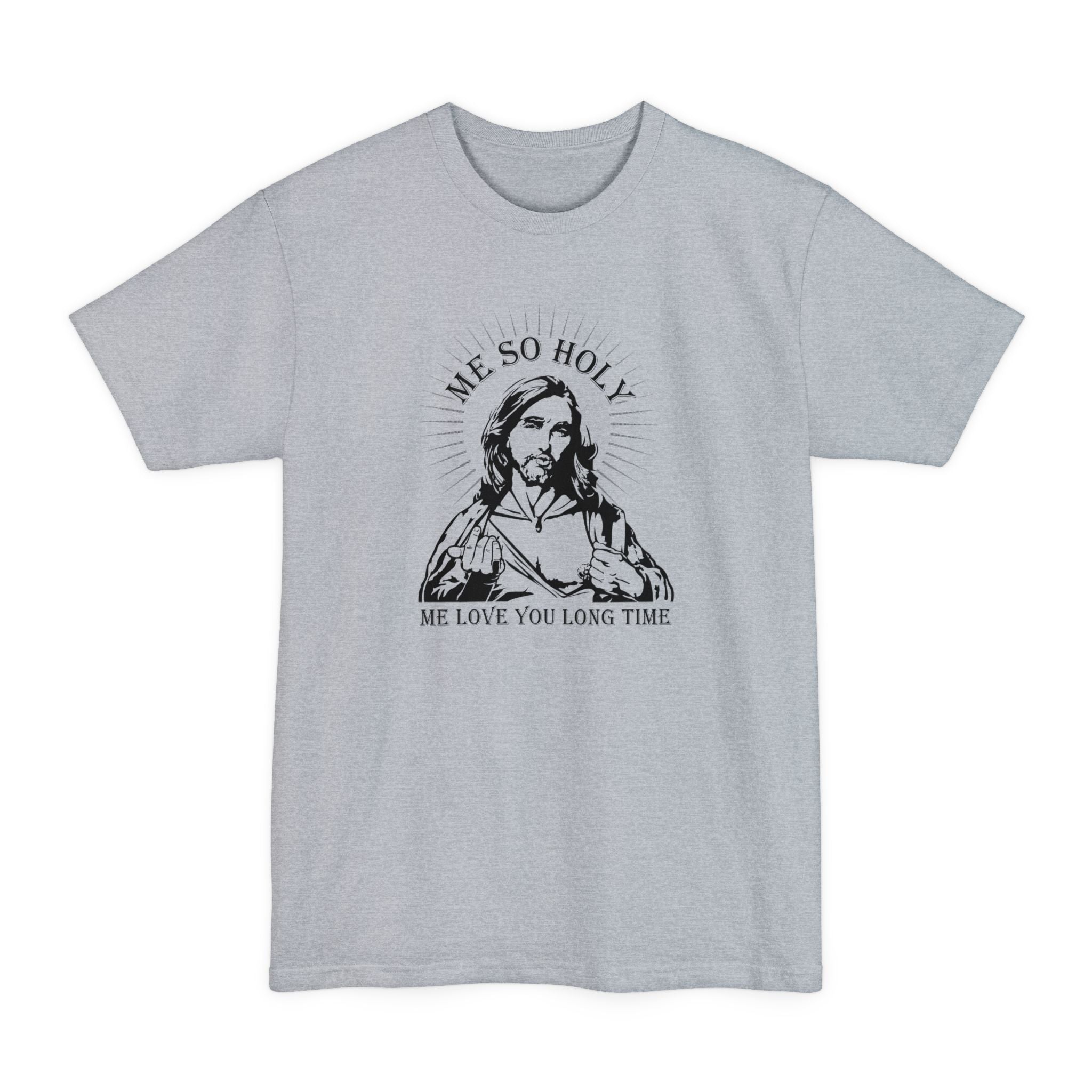 Me So Holy Me Love You Long Time - Men's Tall T-Shirt