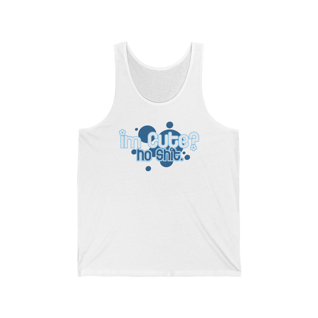 I'm Cute? No Shit - Unisex Tank