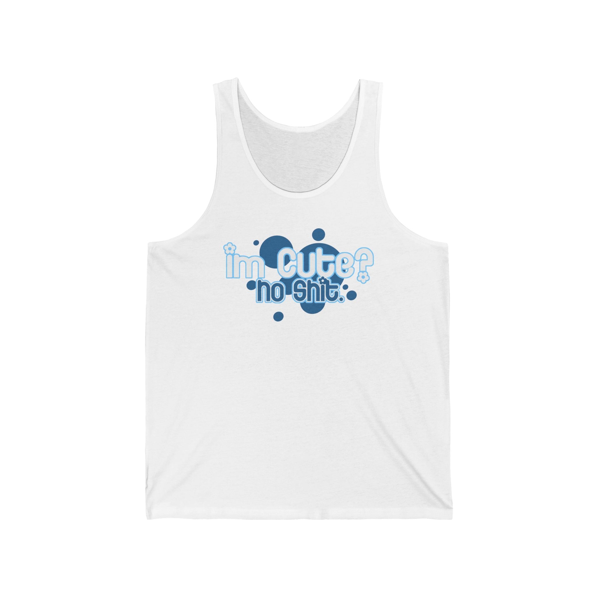 I'm Cute? No Shit - Unisex Tank