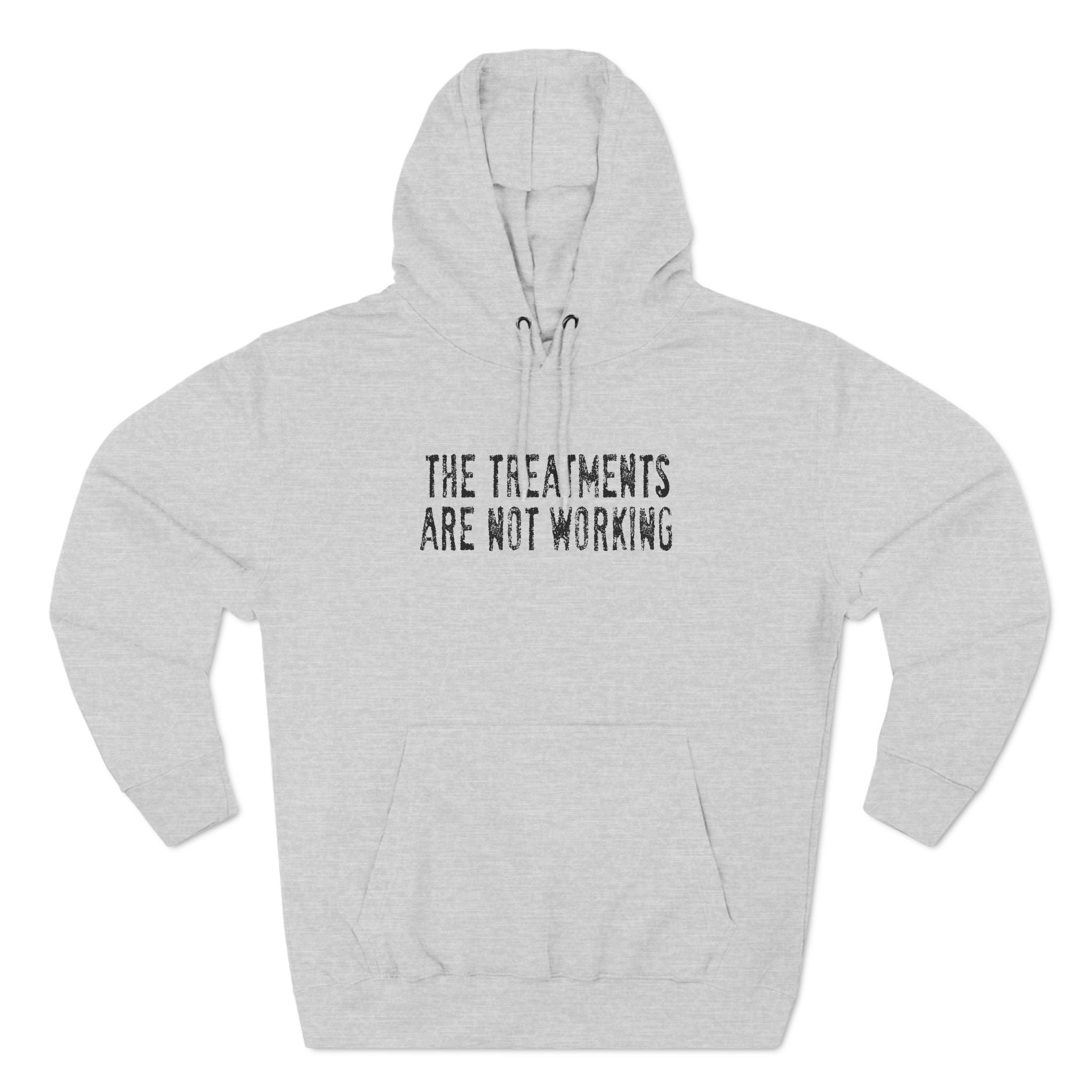The Treatments Are Not Working - Hoodie