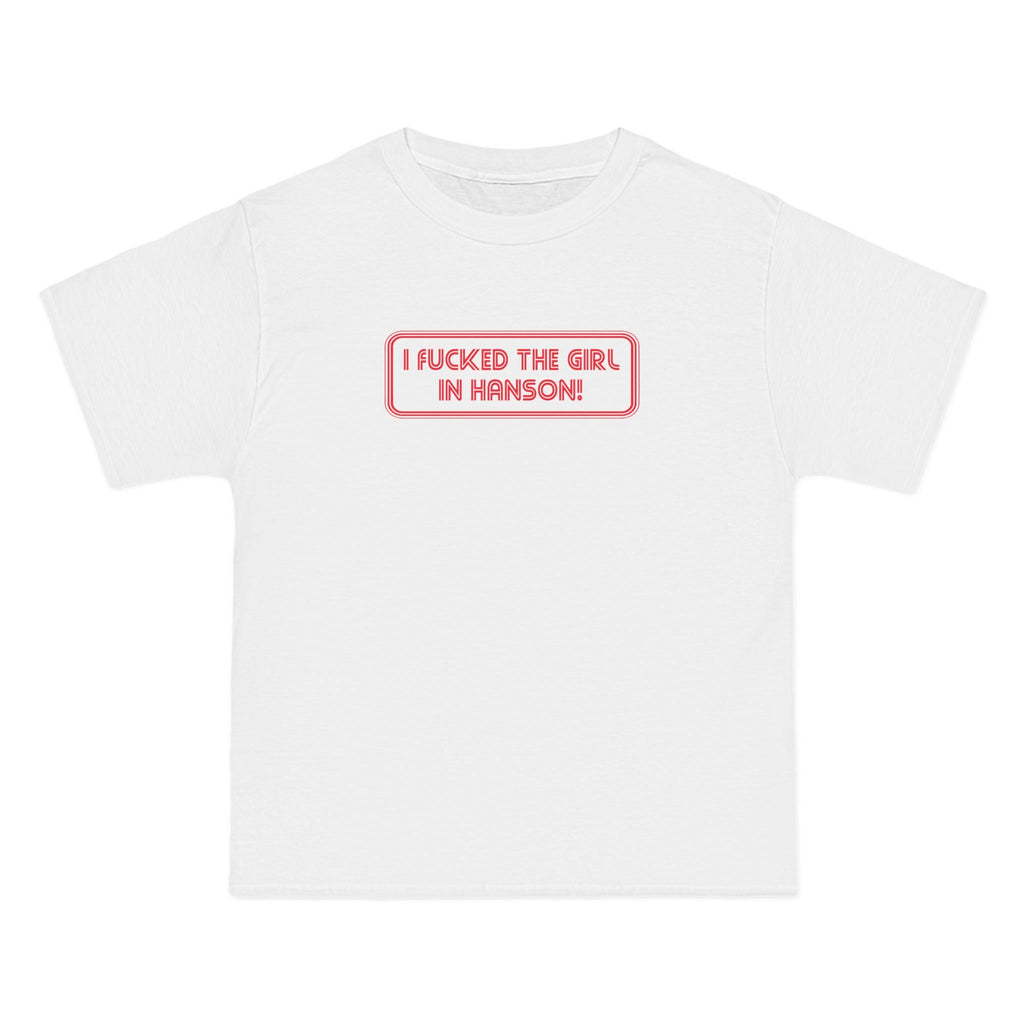 I Fucked The Girl In Hanson - Men's Heavyweight T-Shirt