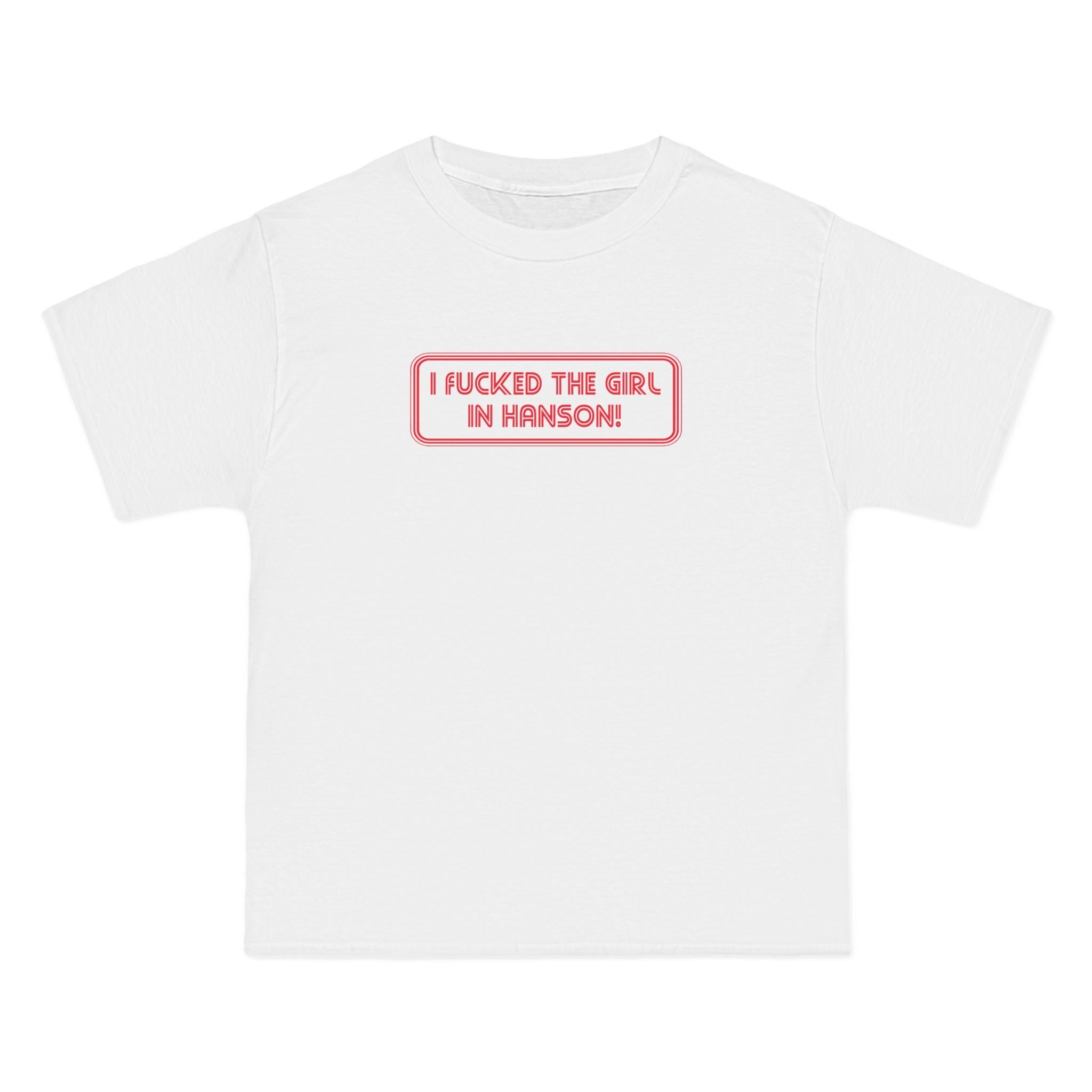 I Fucked The Girl In Hanson - Men's Heavyweight T-Shirt