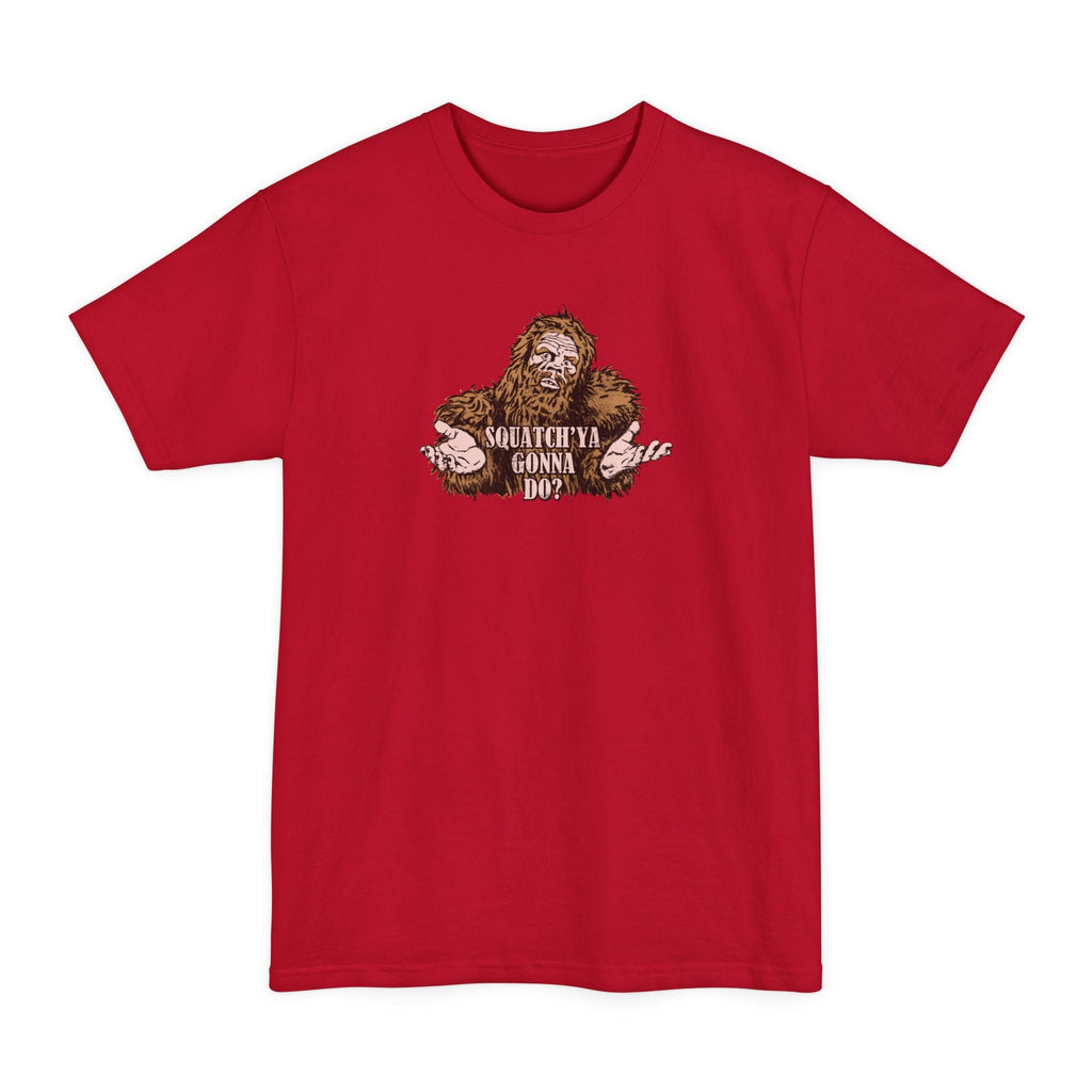 Squatch'Ya Gonna Do? - Men's Tall T-Shirt