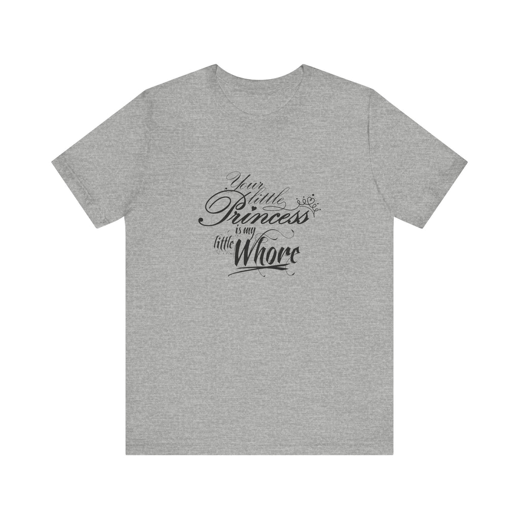 Your Little Princess Is My Little Whore - Men's T-Shirt