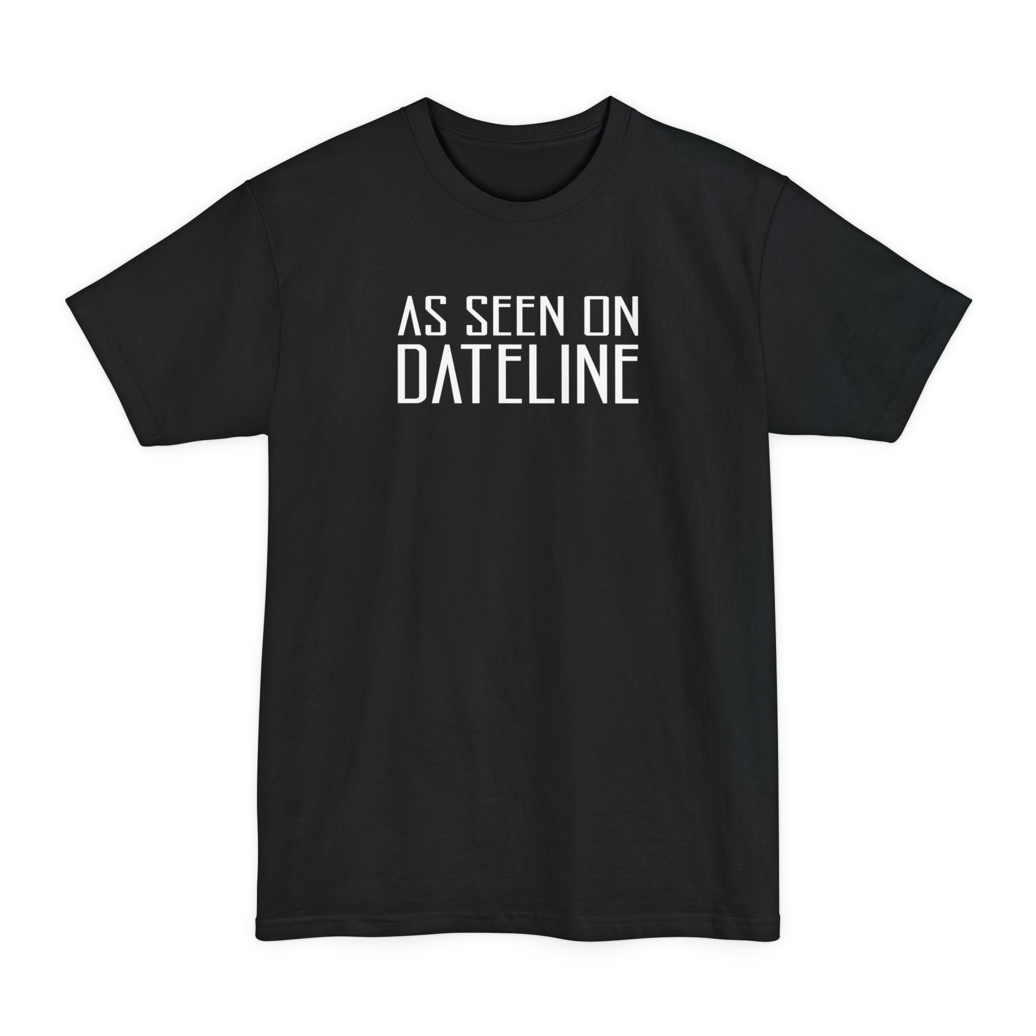 As Seen On Dateline - Men's Tall T-Shirt