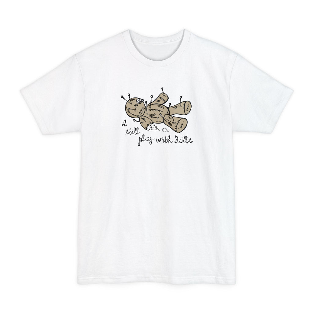 I Still Play With Dolls - Men's Tall T-Shirt