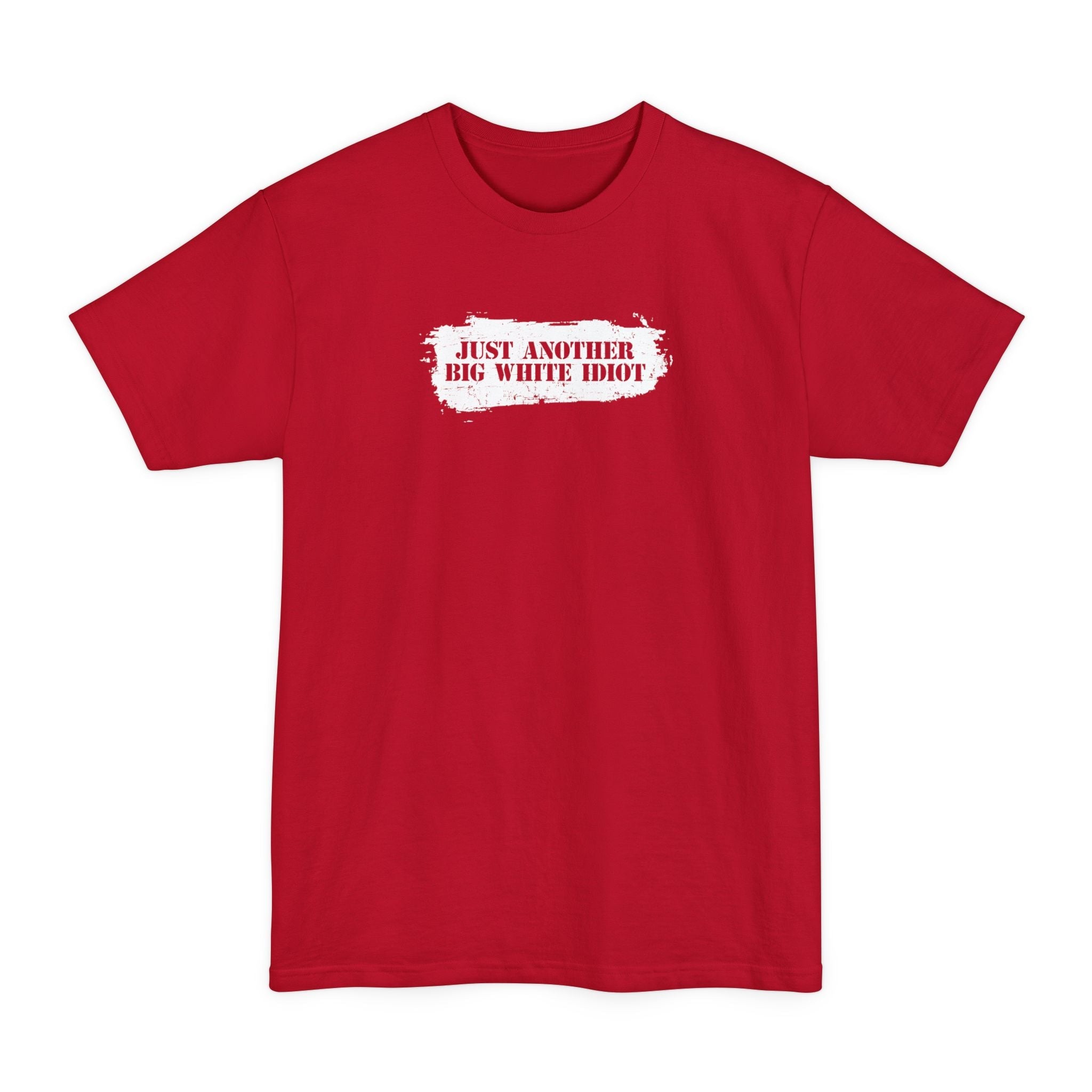 Just Another Big White Idiot - Men's Tall T-Shirt