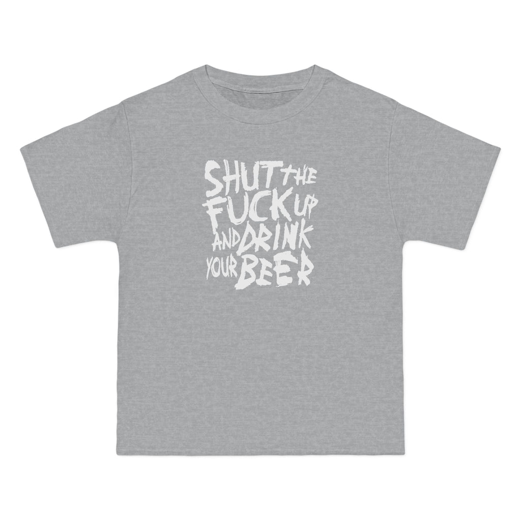 Shut The Fuck Up And Drink Your Beer - Men's Heavyweight T-Shirt
