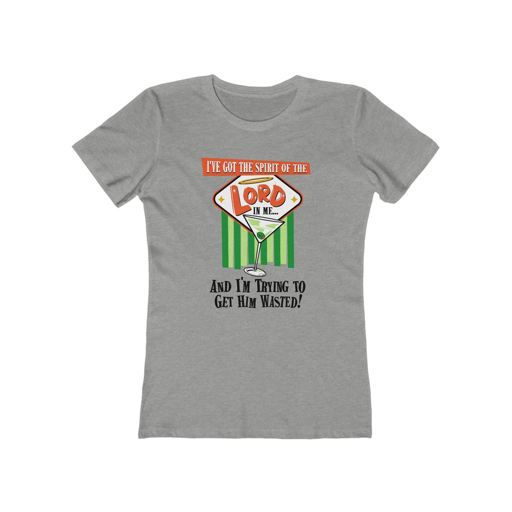 I've Got The Spirit Of The Lord In Me - And I'm Trying To Get Him Wasted - Women’s T-Shirt