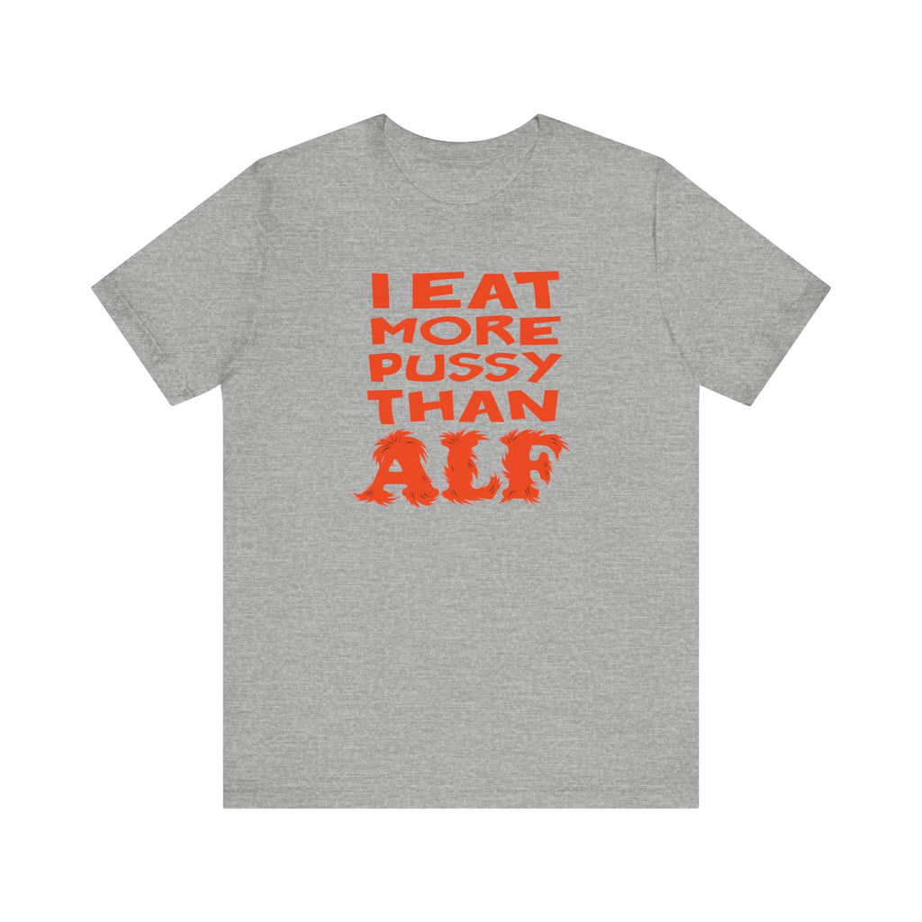 I Eat More Pussy Than Alf - Men's T-Shirt