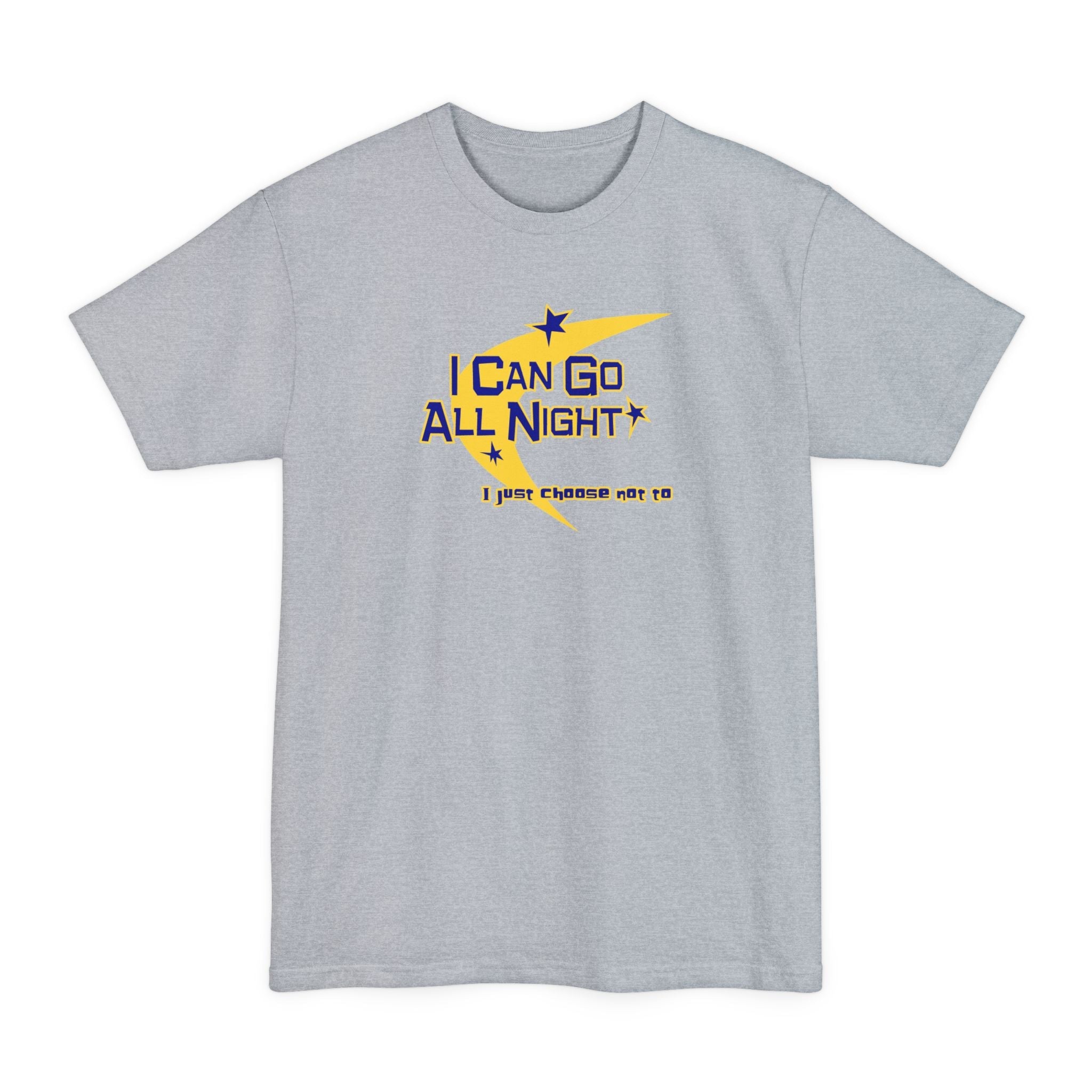 I Can Go All Night - I Just Choose Not To - Men's Tall T-Shirt
