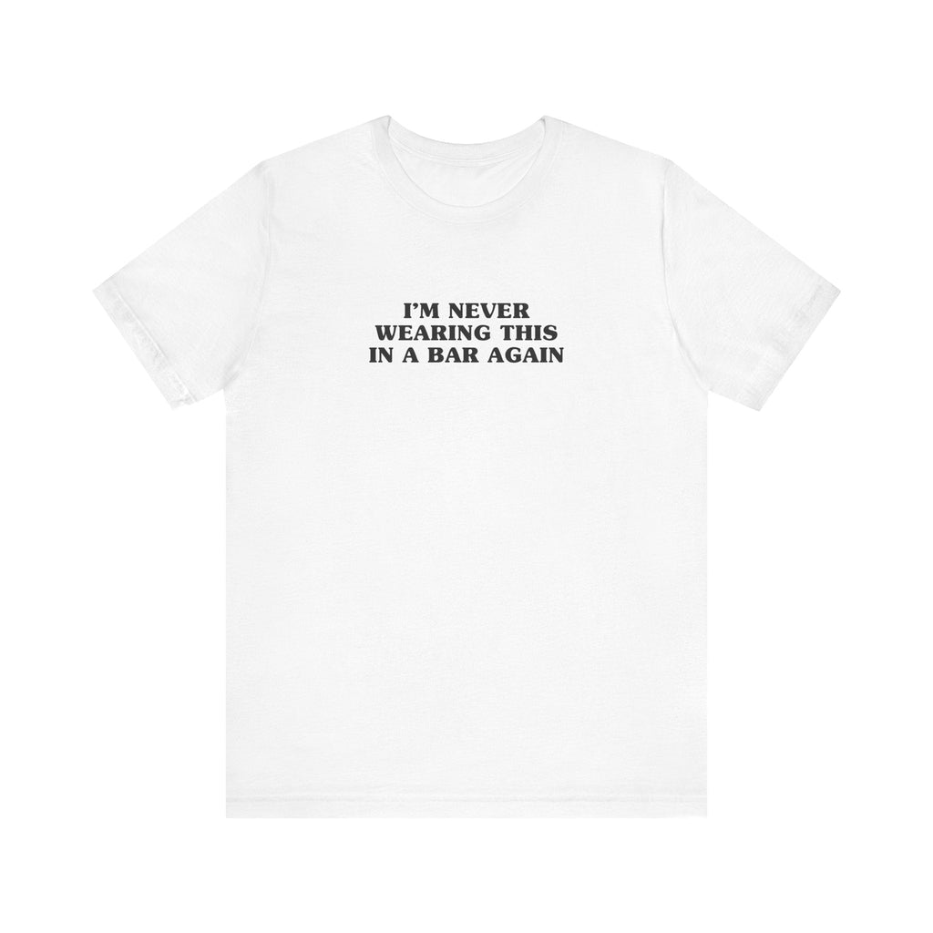 I'm Never Wearing This In A Bar Again - Men's T-Shirt