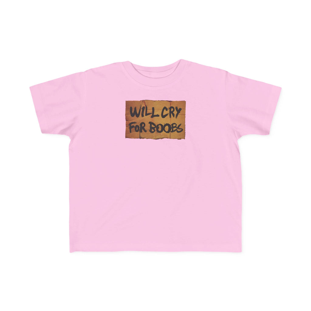 Will Cry For Boobs - Toddler T-Shirt