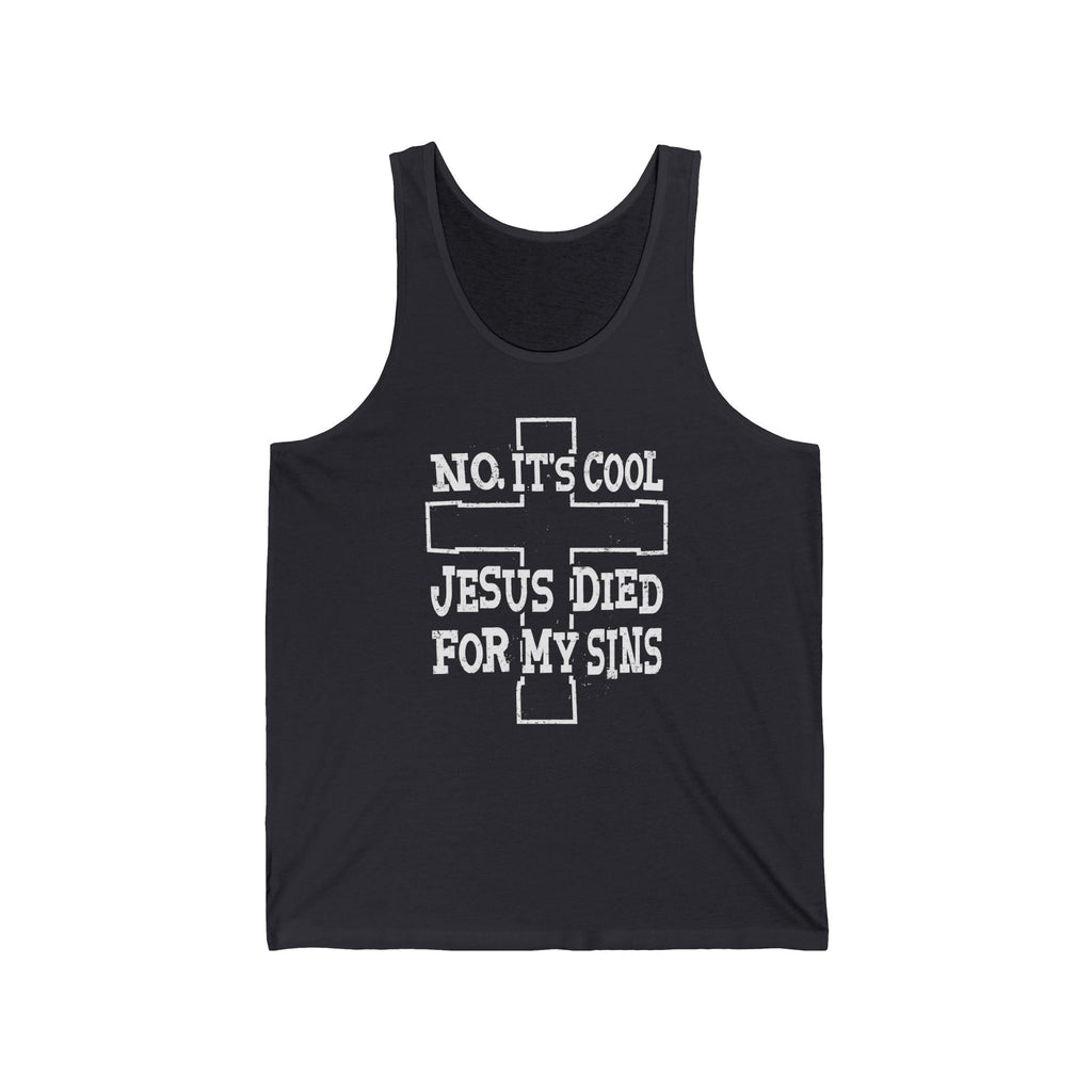 No It's Cool - Jesus Died For My Sins - Unisex Tank