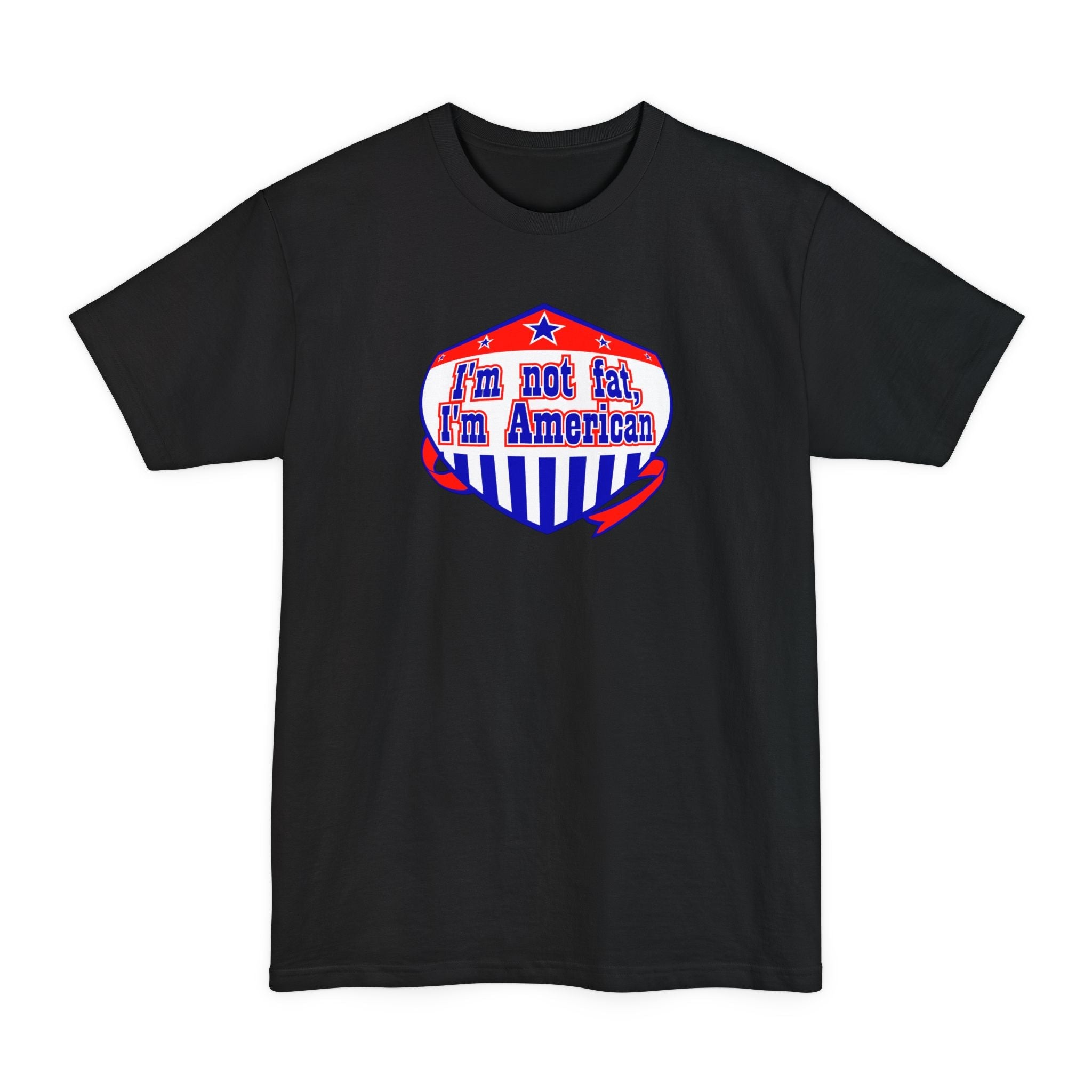 I'm Not Fat - I'm American - Men's Tall T-Shirt