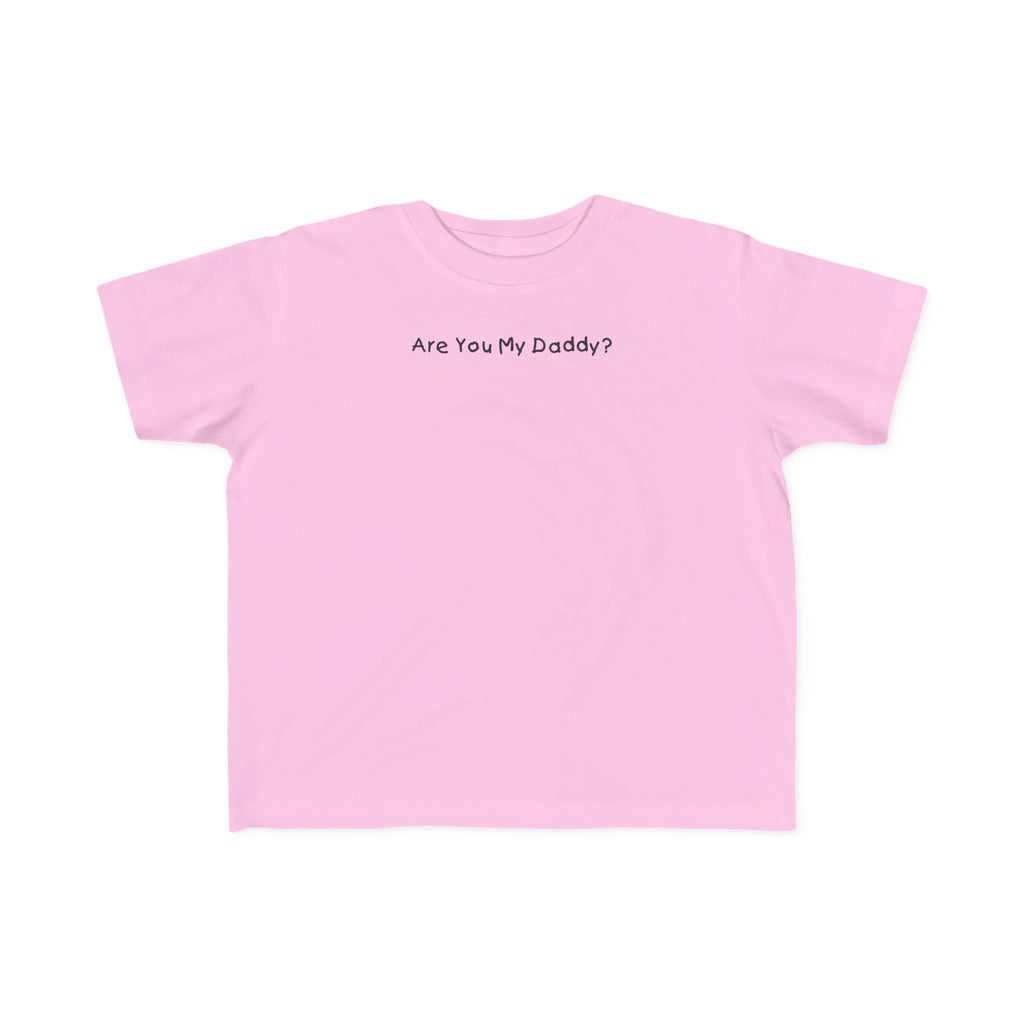 Are You My Daddy? - Toddler  T-Shirt