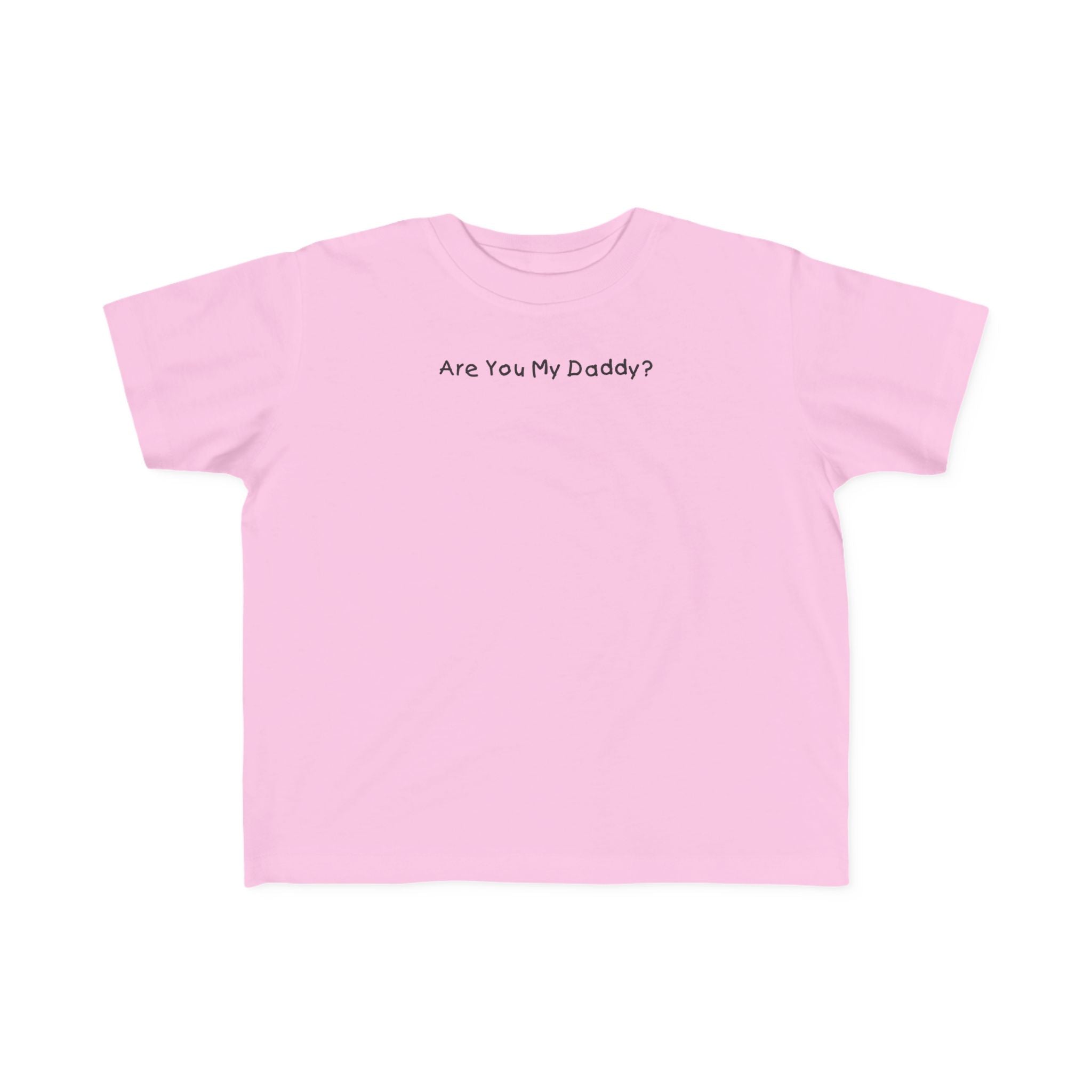 Are You My Daddy? - Toddler  T-Shirt