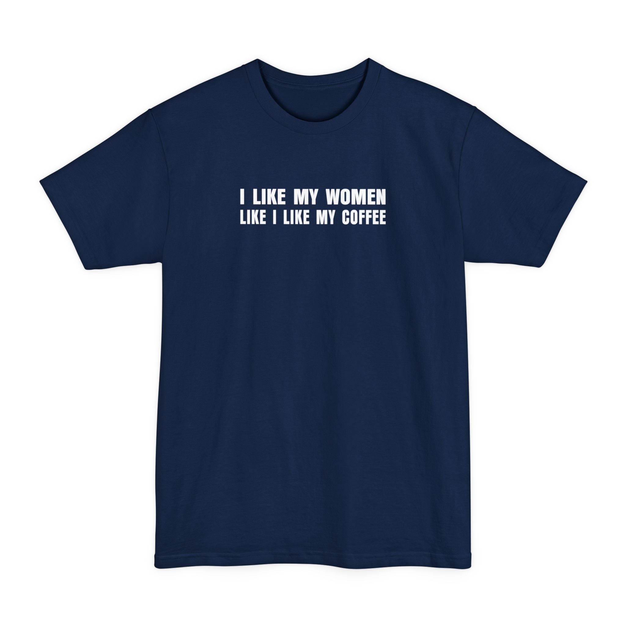 I Like My Women Like I Like My Coffee - Ground Up And In The Freezer - Men's Tall T-Shirt