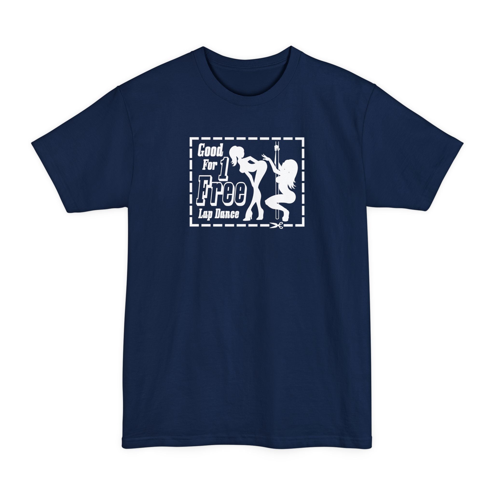 Good For 1 Free Lap Dance - Men's Tall T-Shirt