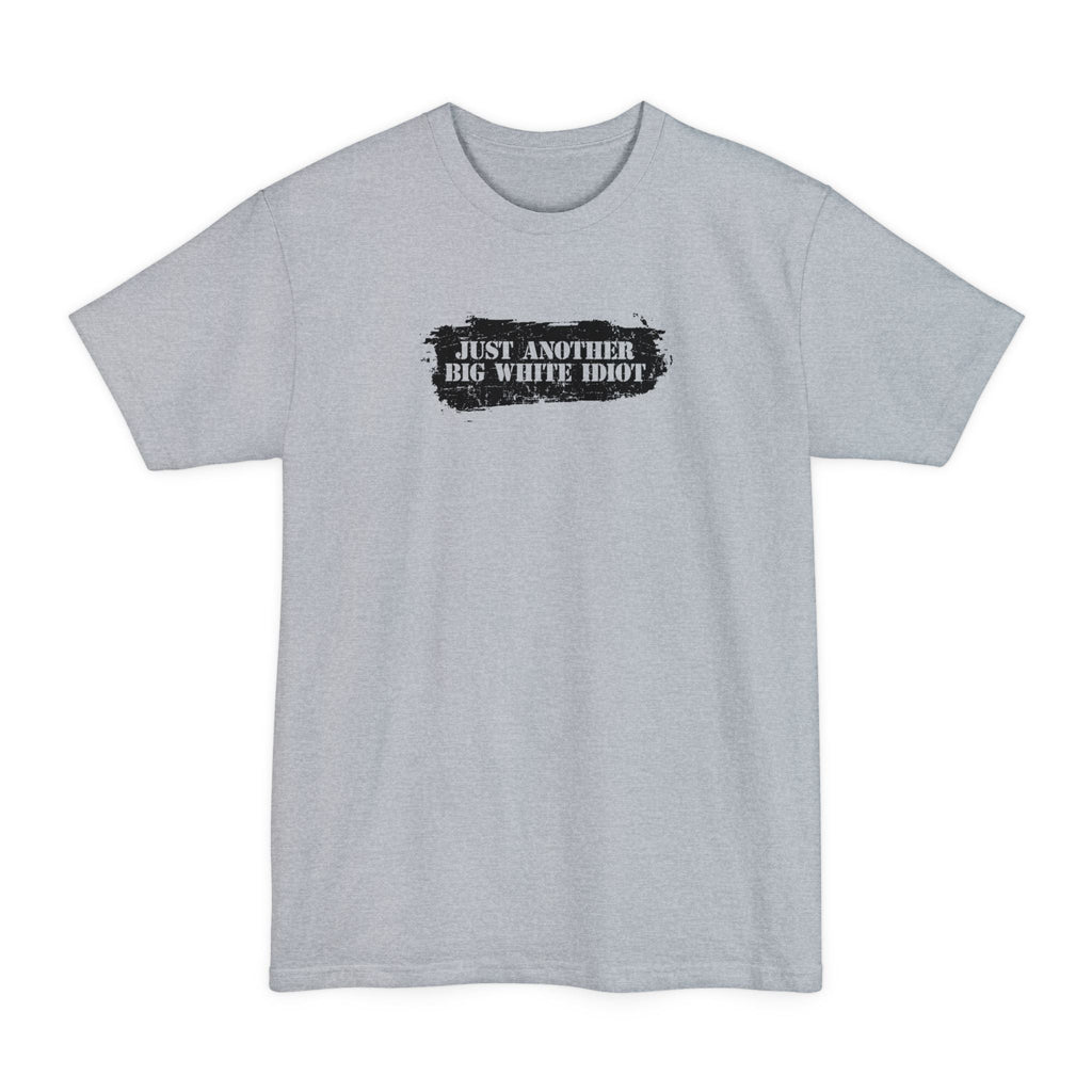 Just Another Big White Idiot - Men's Tall T-Shirt