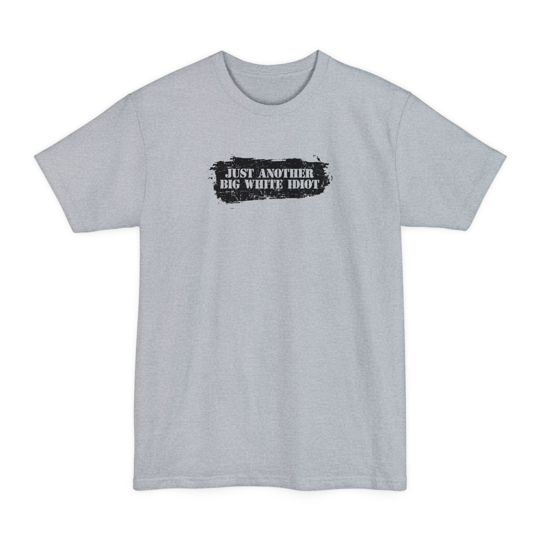 Just Another Big White Idiot - Men's Tall T-Shirt