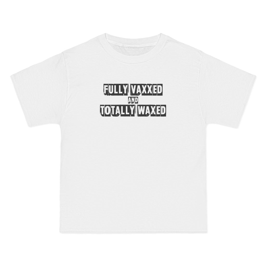 Fully Vaxxed And Totally Waxed - Men's Heavyweight T-Shirt