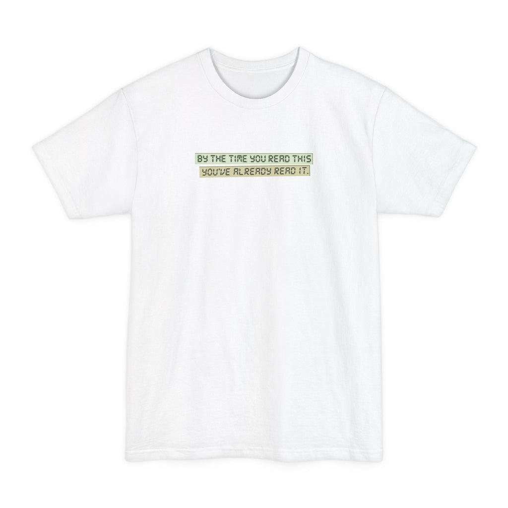 By The Time You Read This You've Already Read It - Men's Tall T-Shirt