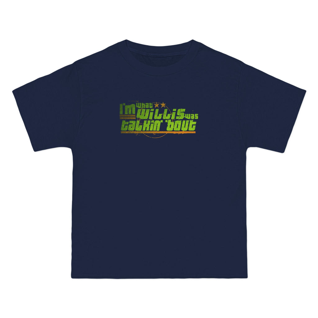 I'm What Willis Was Talkin Bout - Men's Heavyweight T-Shirt