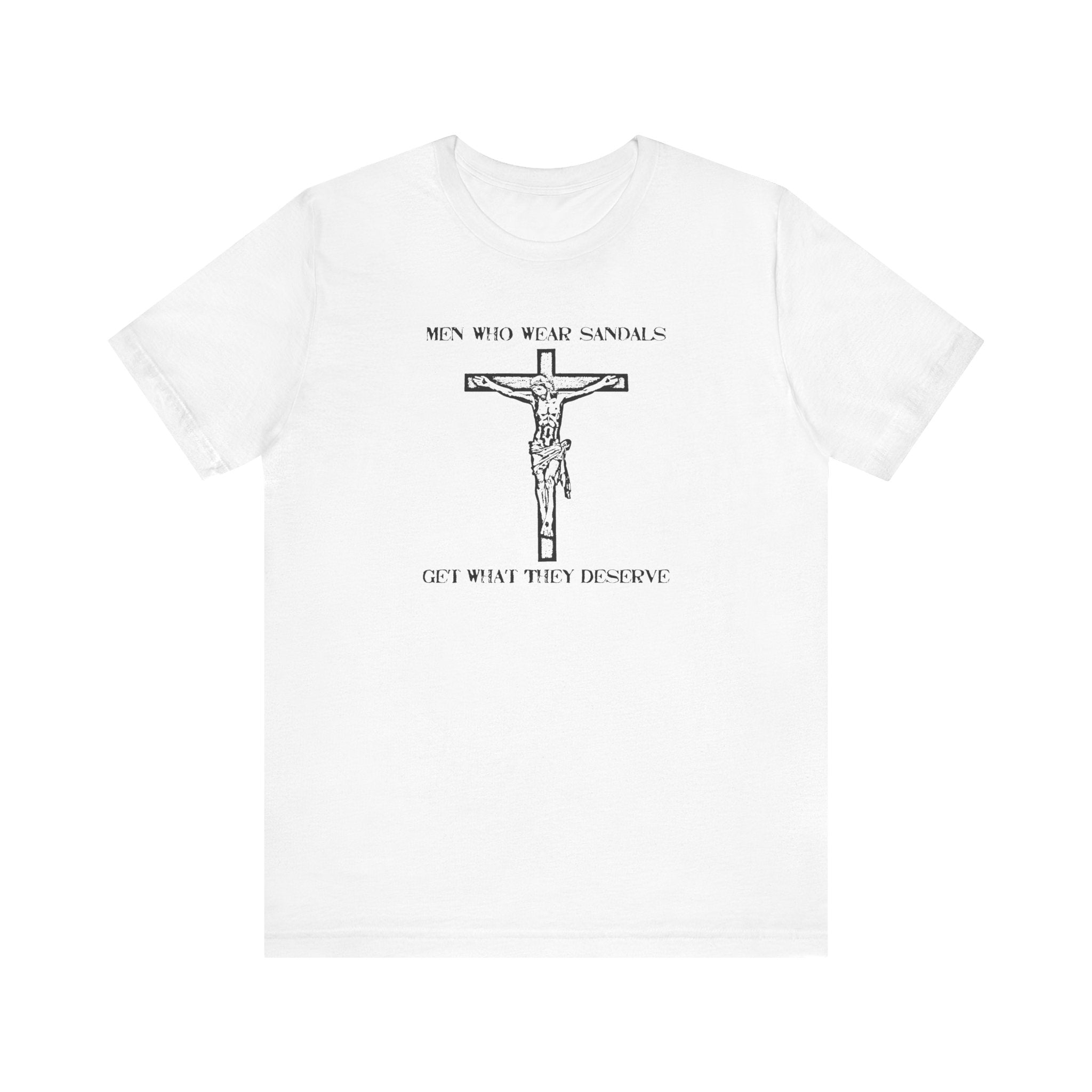 Men Who Wear Sandals Get What They Deserve - Men's T-Shirt