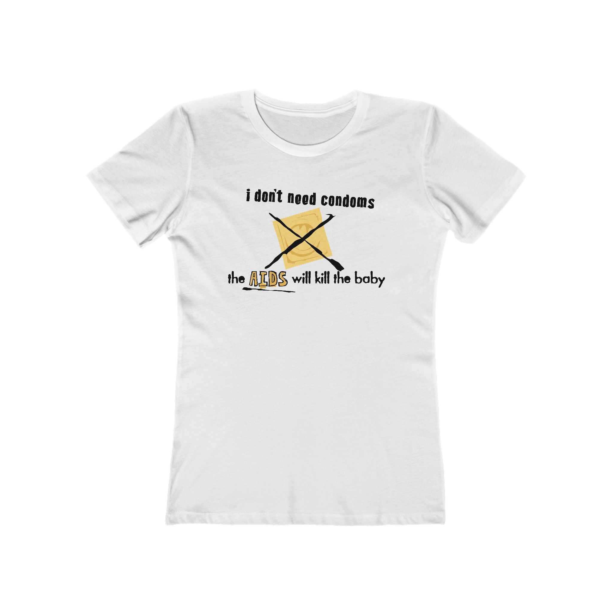 I Don't Need Condoms - The Aids Will Kill The Baby - Women’s T-Shirt