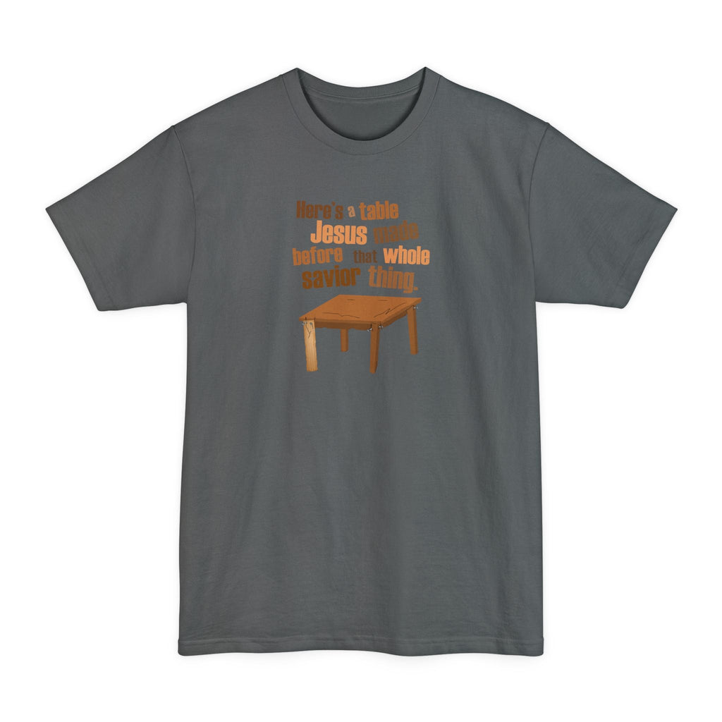 Here's A Table Jesus Made Before That Whole Savior - Men's Tall T-Shirt