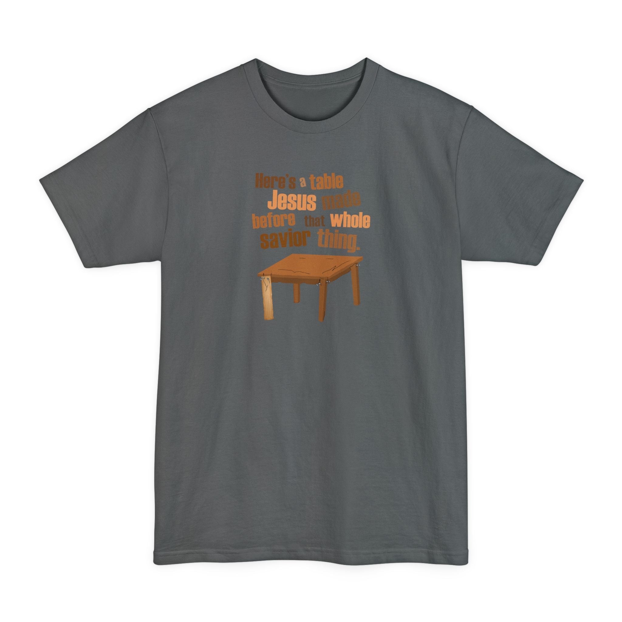Here's A Table Jesus Made Before That Whole Savior - Men's Tall T-Shirt