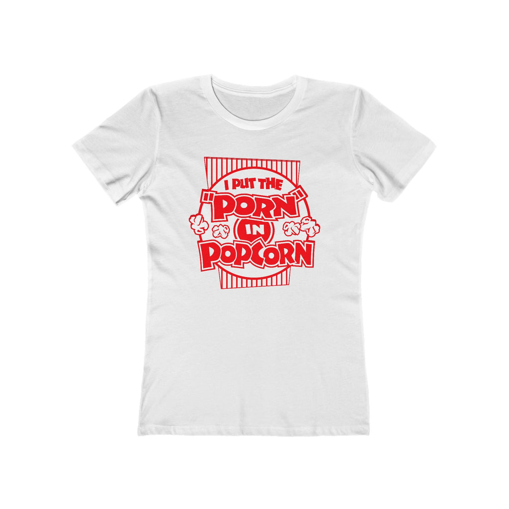 I Put The "Porn" In Popcorn - Women’s T-Shirt