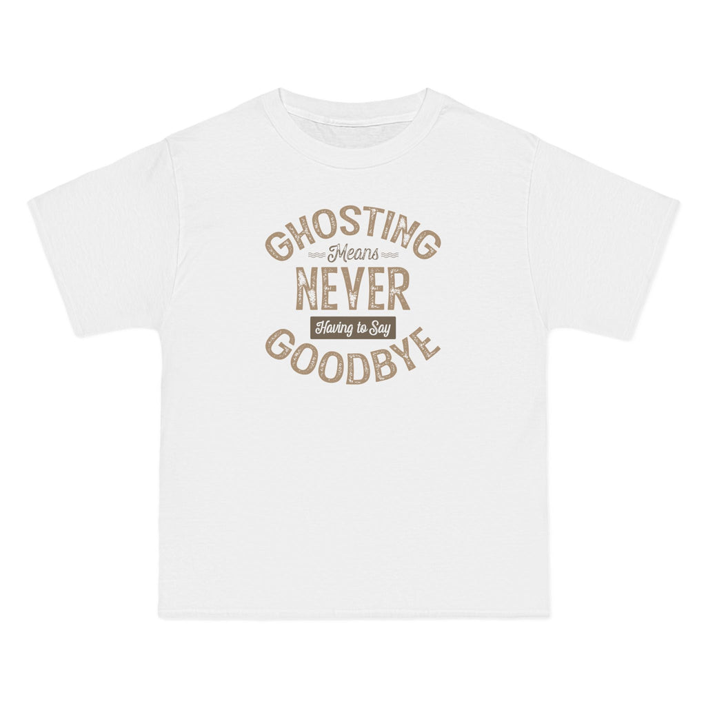 Ghosting Means Never Having To Say Goodbye  - Men's Heavyweight T-Shirt