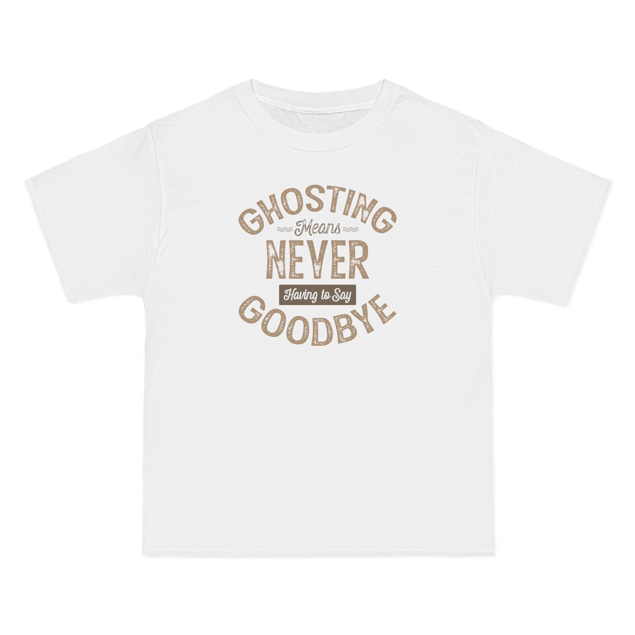 Ghosting Means Never Having To Say Goodbye  - Men's Heavyweight T-Shirt