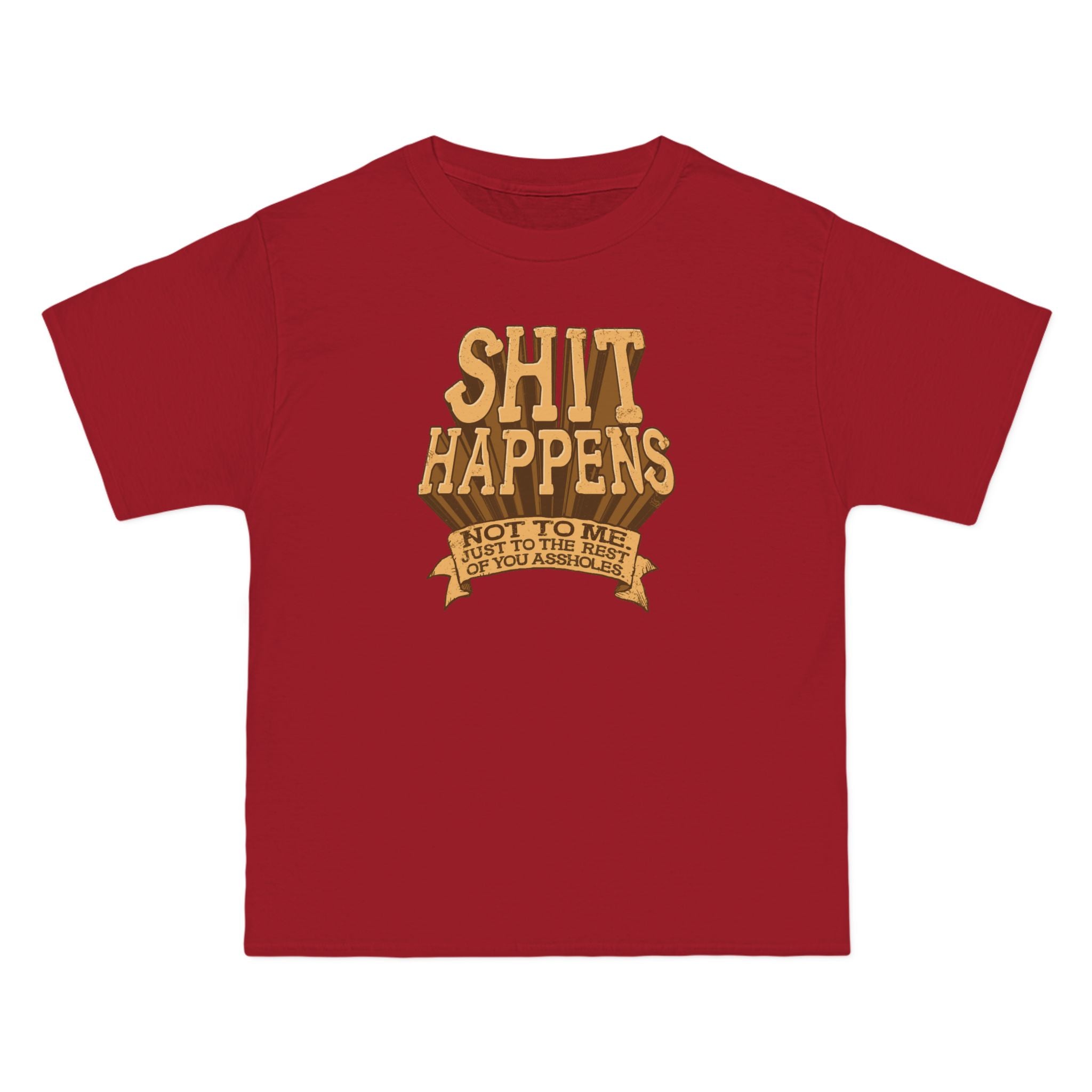 Shit Happens. Not To Me. Just To The Rest Of You Assholes. - Men's Heavyweight T-Shirt