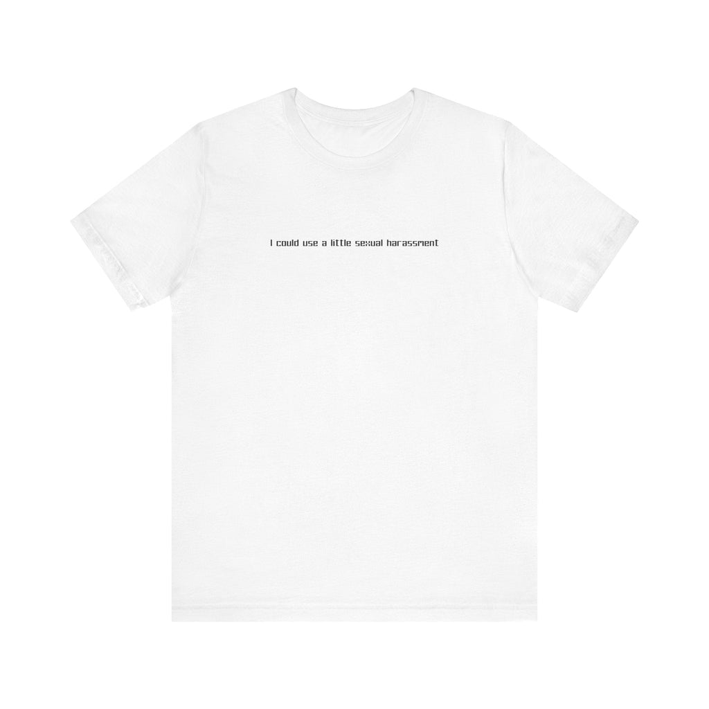 I Could Use A Little Sexual Harassment - Men's T-Shirt