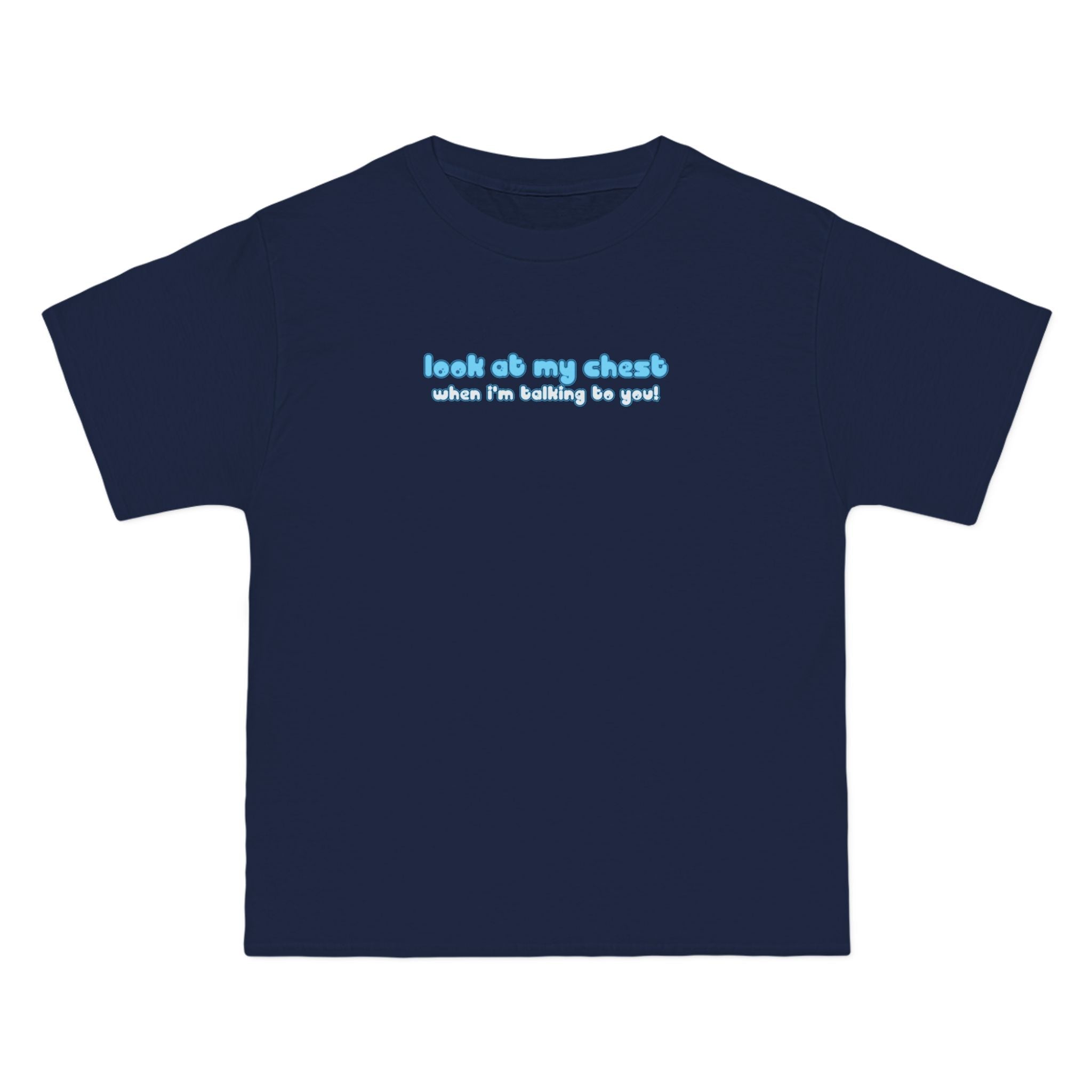 Look At My Chest When You're Talking To Me - Men's Heavyweight T-Shirt