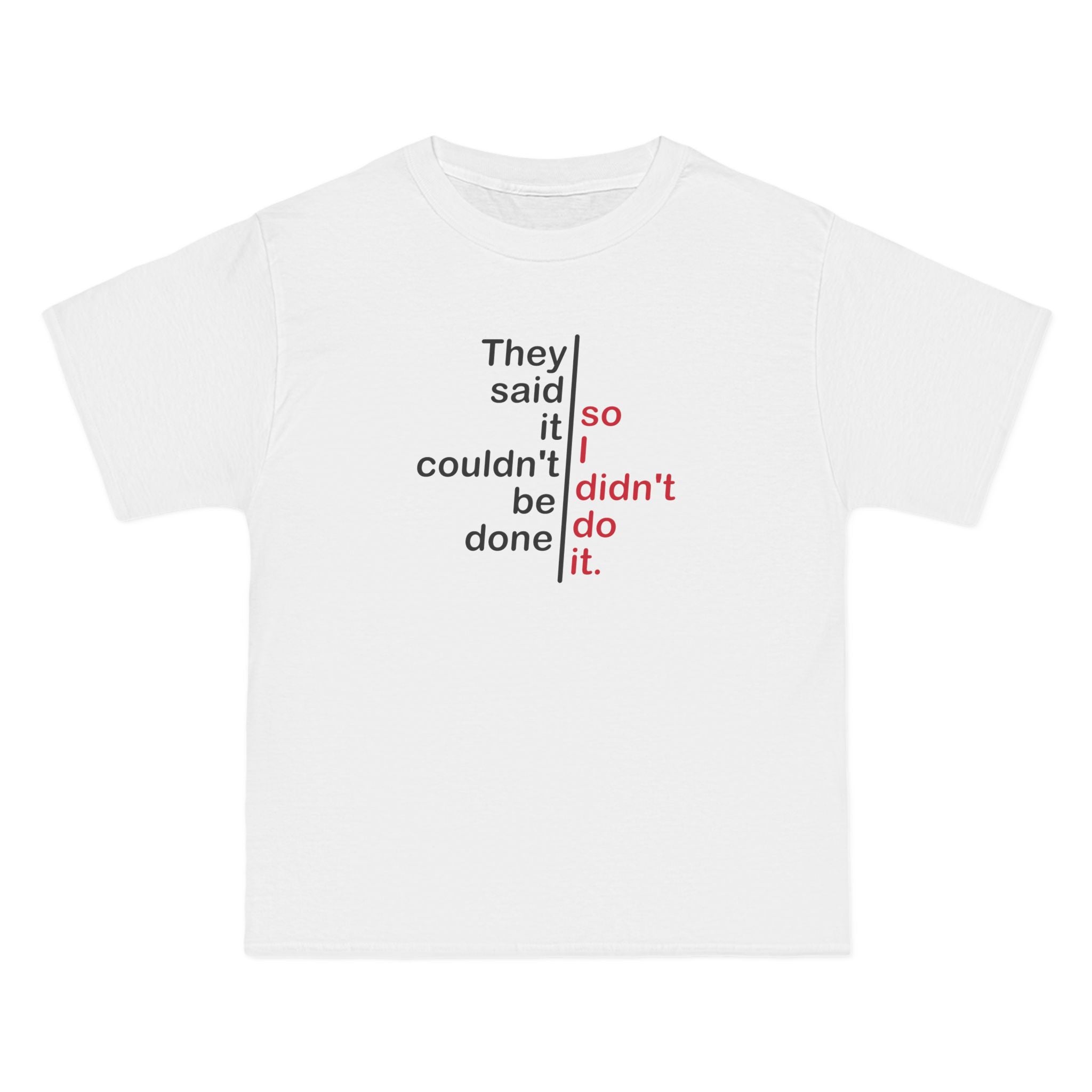 They Said It Couldn't Be Done - So I Didn't Do It. - Men's Heavyweight T-Shirt
